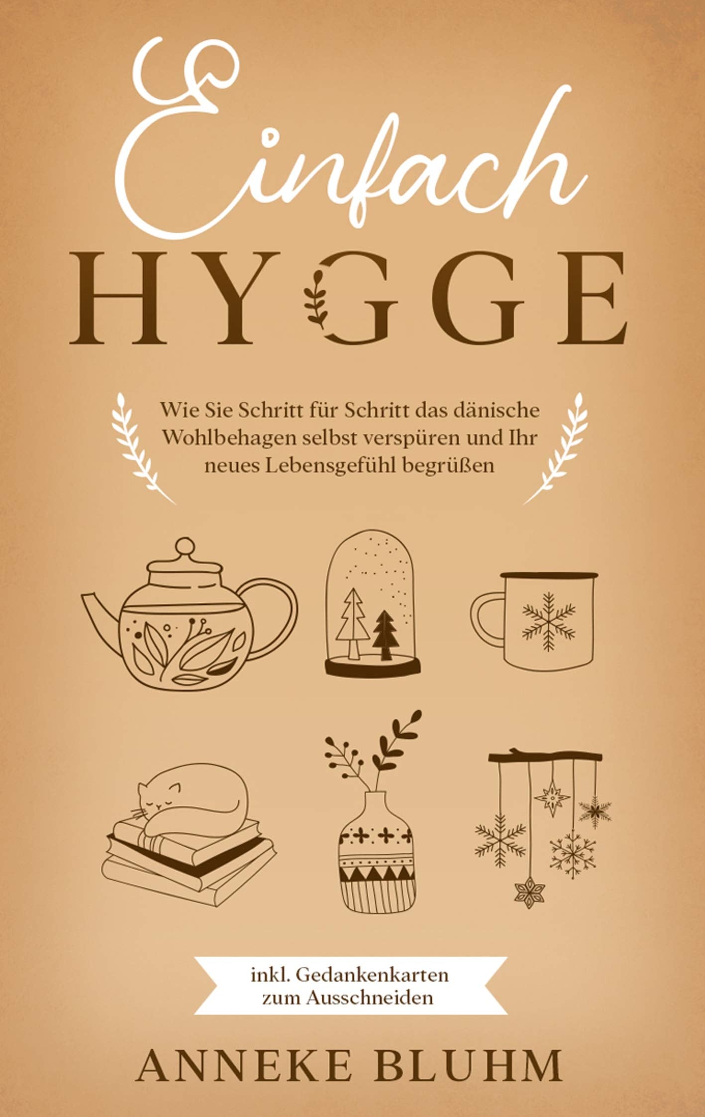 Einfach Hygge: Wie Sie Schritt für Schritt das dänische Wohlbehagen selbst verspüren und Ihr neues Lebensgefühl begrüßen - inkl. Gedankenkarten zum Ausschneiden Leisure, Home & Garden