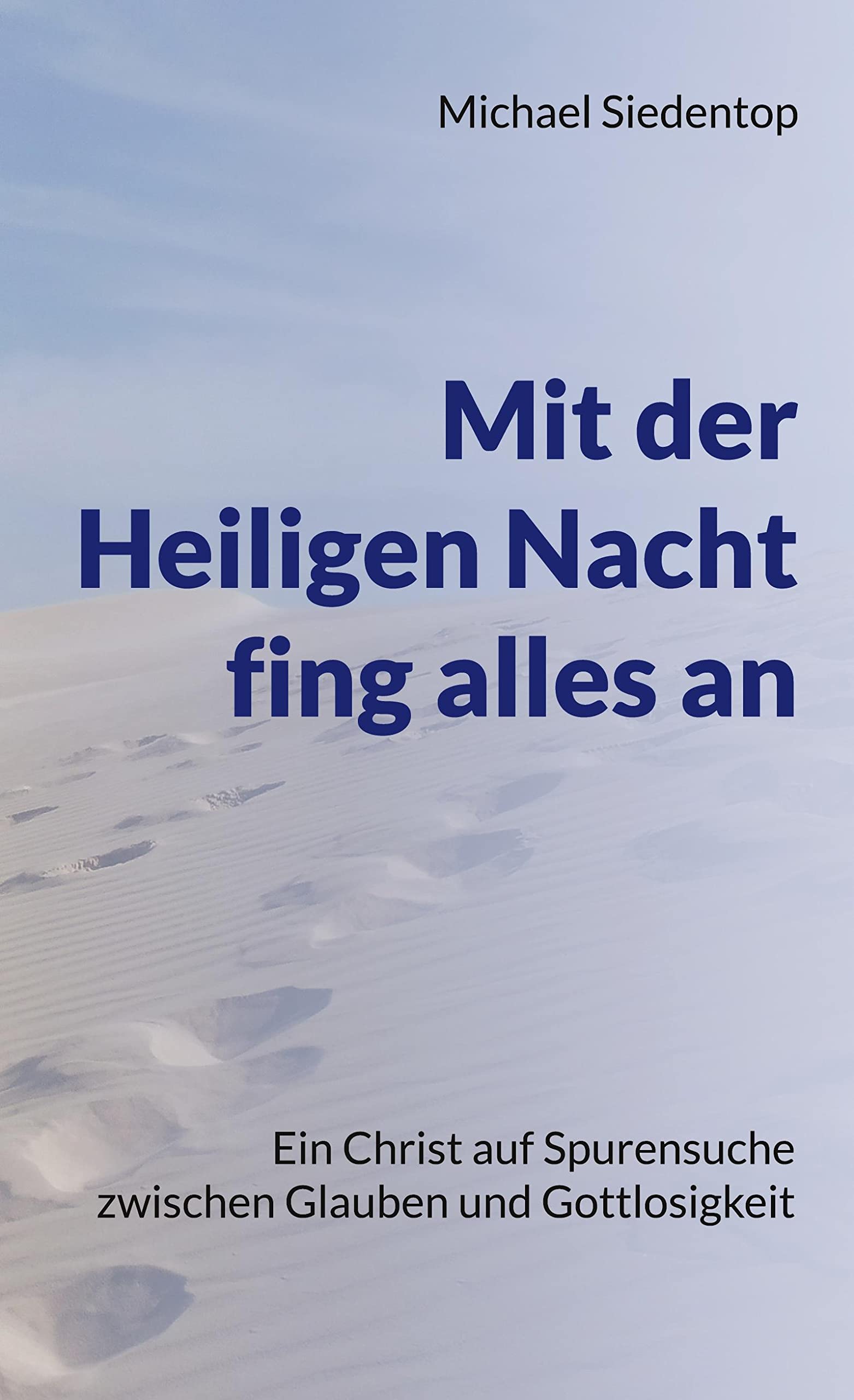 Mit der Heiligen Nacht fing alles an: Ein Christ auf Spurensuche zwischen Glauben und Gottlosigkeit Religion & Esotericism