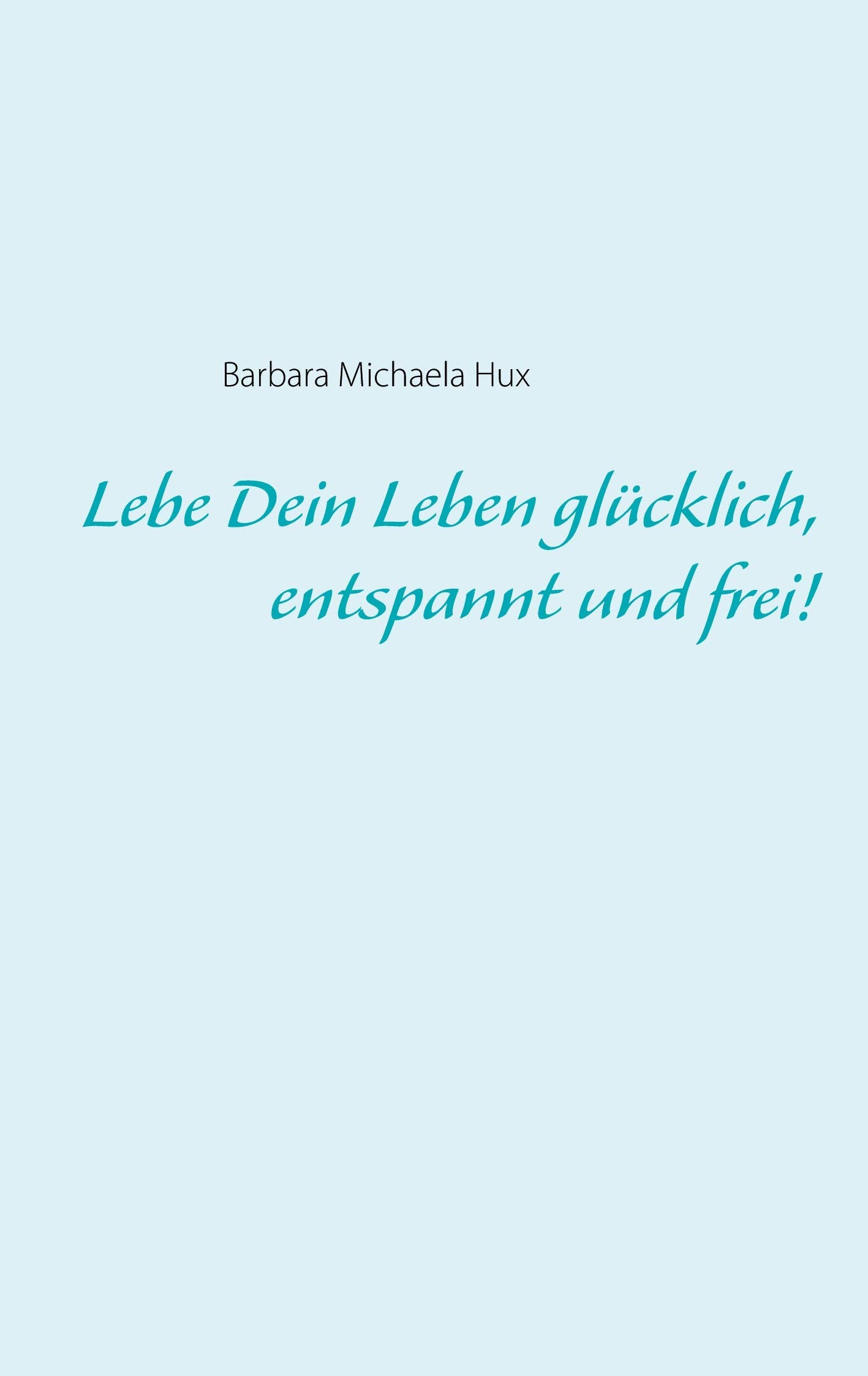Lebe Dein Leben glücklich, entspannt und frei! Lifestyle