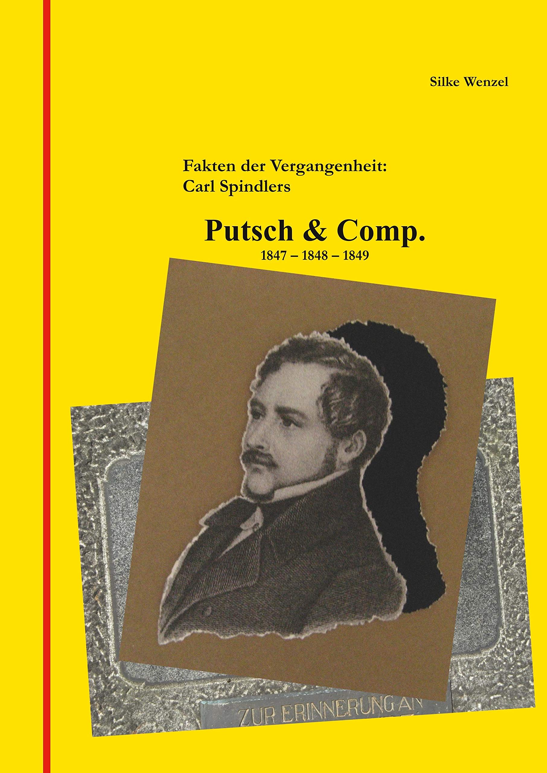 Fakten der Vergangenheit: Carl Spindlers Putsch & Comp. 1847 - 1848 - 1849 Classics