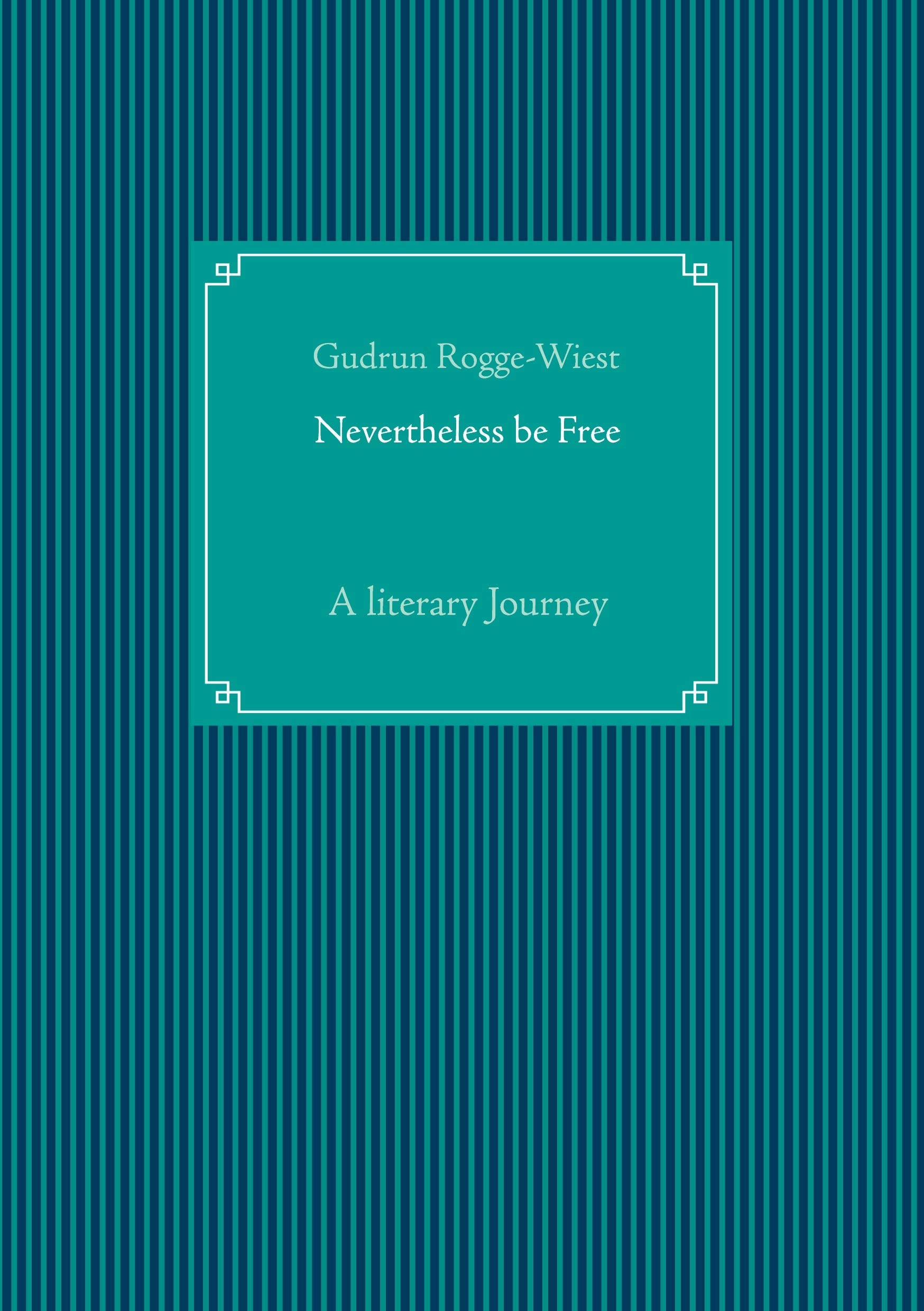 Nevertheless be Free: A literary Journey Contemporary literature
