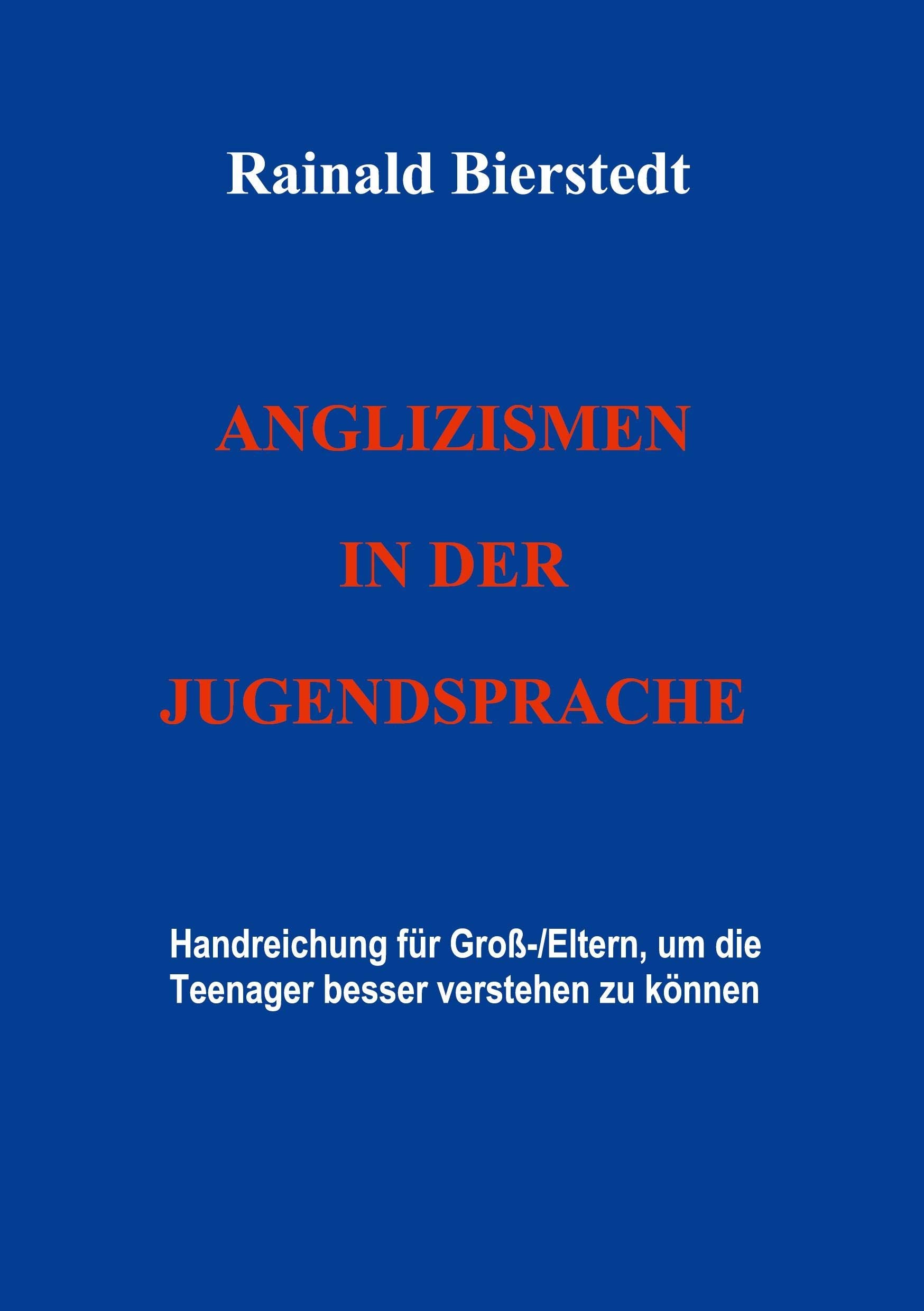Anglizismen in der Jugendsprache: Handreichung für Groß-/Eltern, um Teenager besser verstehen zu können Foreign Languages ​​& Dictionaries