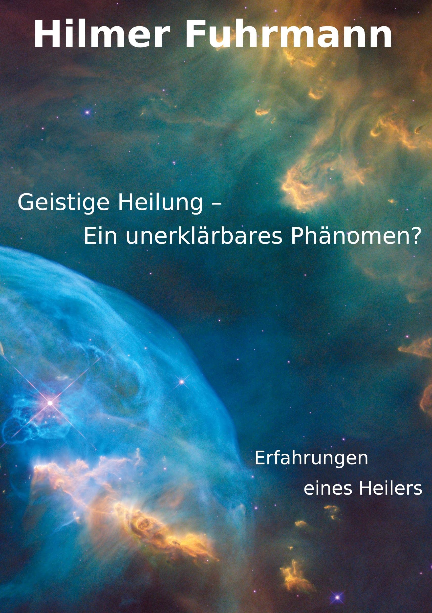 Geistige Heilung-ein unerklärbares Phänomen?: Erfahrungen eines Heilers Lifestyle