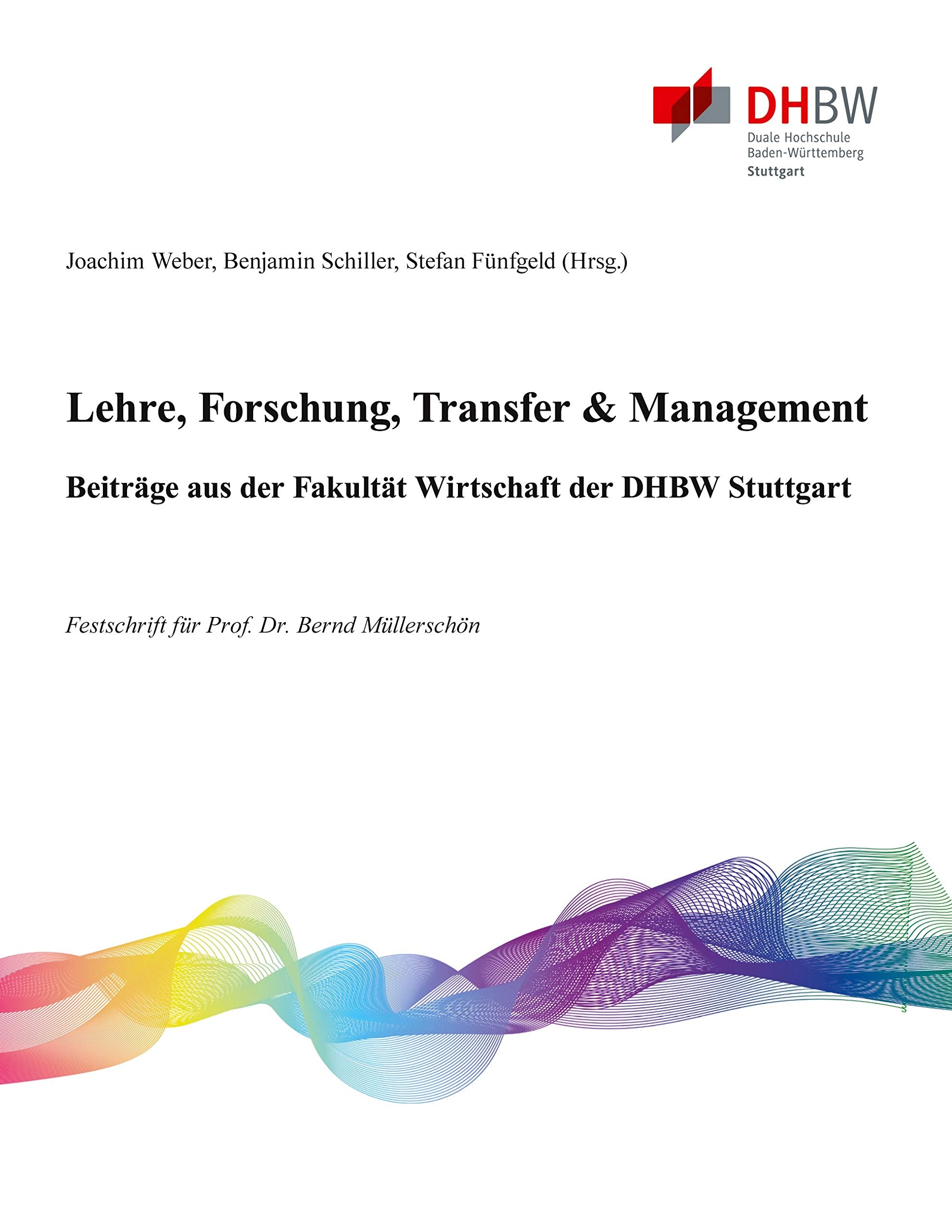 Lehre, Forschung, Transfer & Management - Beiträge aus der Fakultät Wirtschaft der DHBW Stuttgart: Festschrift für Prof. Dr. Bernd Müllerschön Law