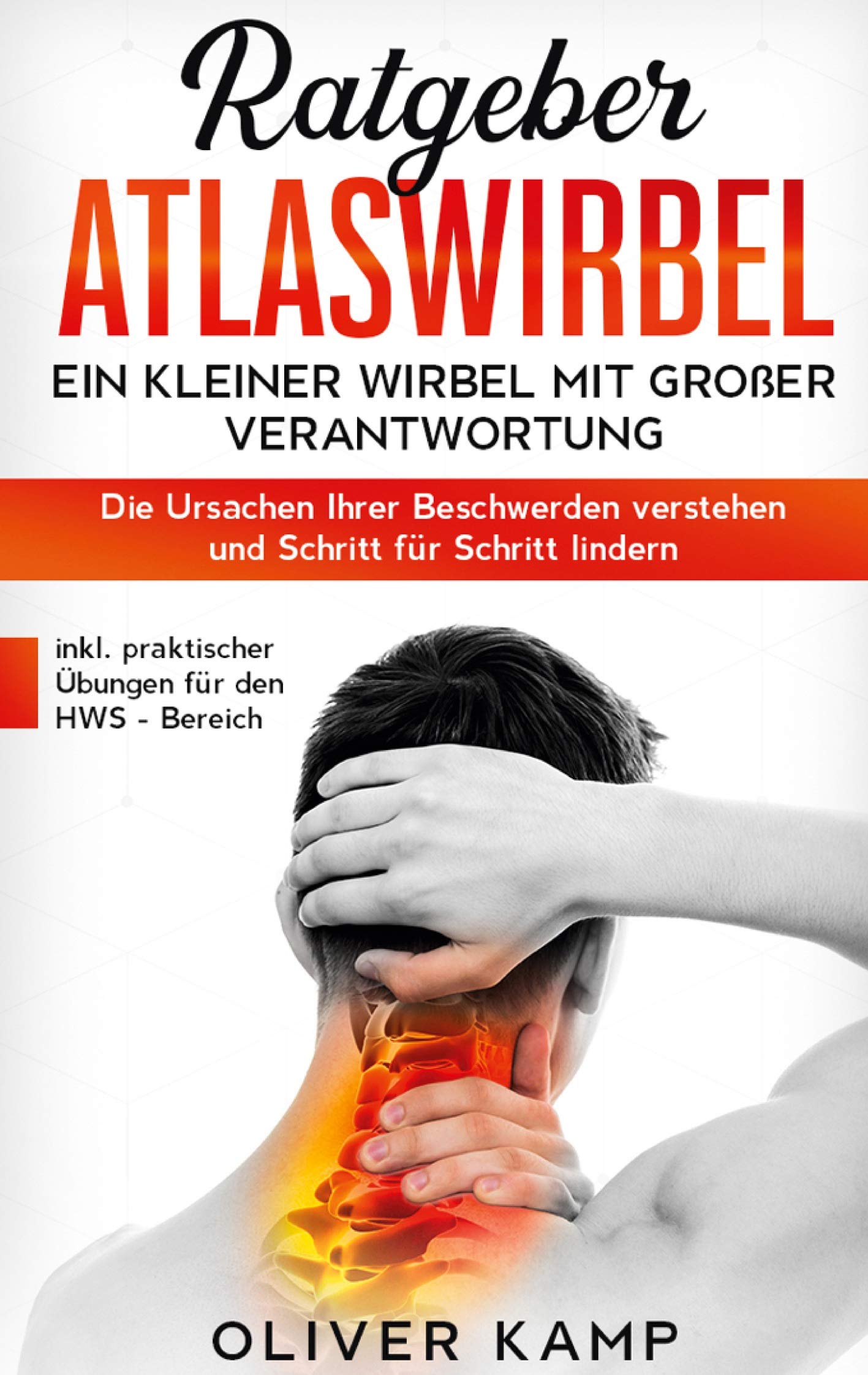 Ratgeber Atlaswirbel: Ein kleiner Wirbel mit großer Verantwortung - Die Ursachen Ihrer Beschwerden verstehen und Schritt für Schritt lindern | inkl. praktischer Übungen für den HWS - Bereich Health, Nutrition & Fitness