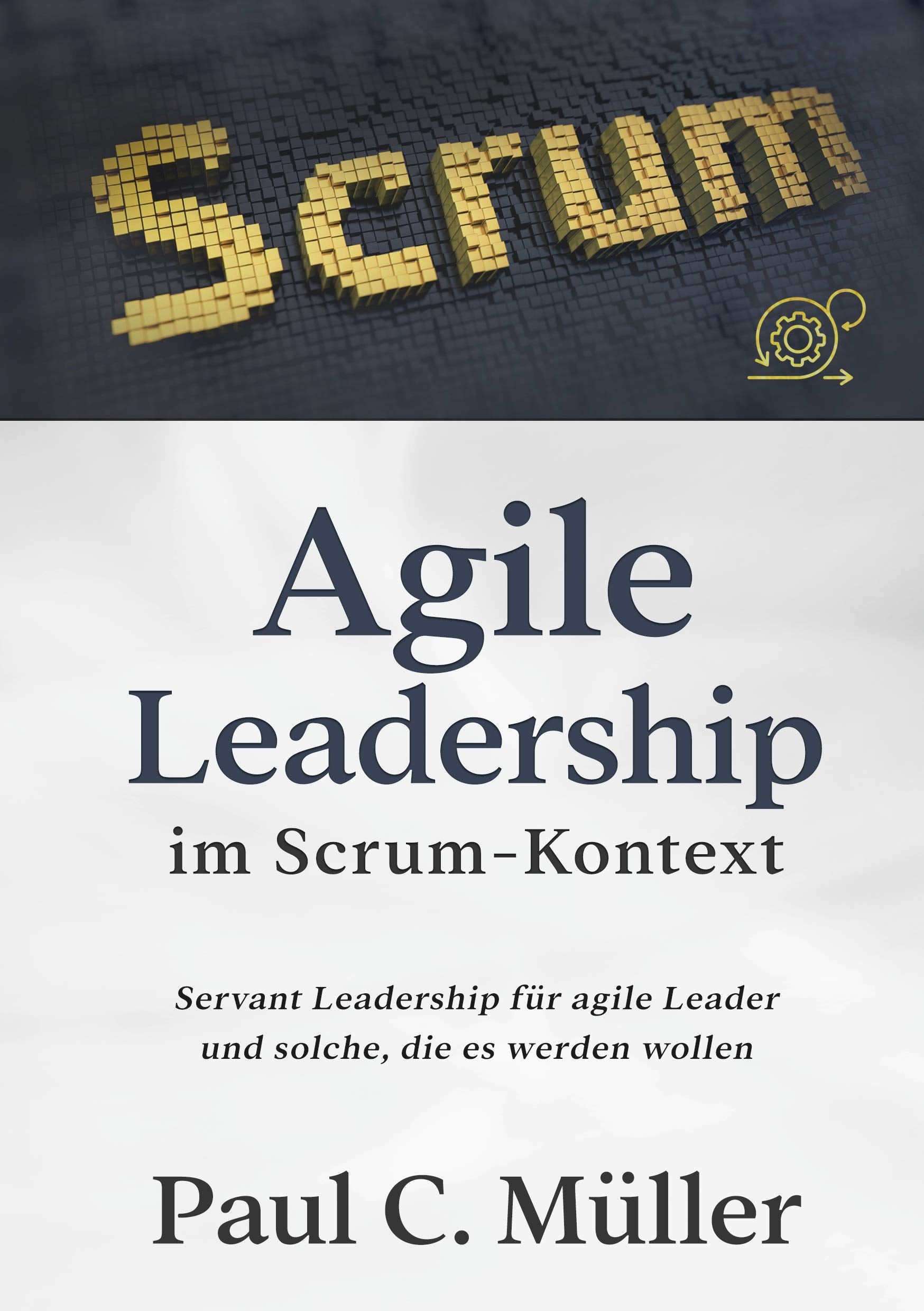 Agile Leadership im Scrum-Kontext: Servant Leadership für agile Leader und solche, die es werden wollen Law
