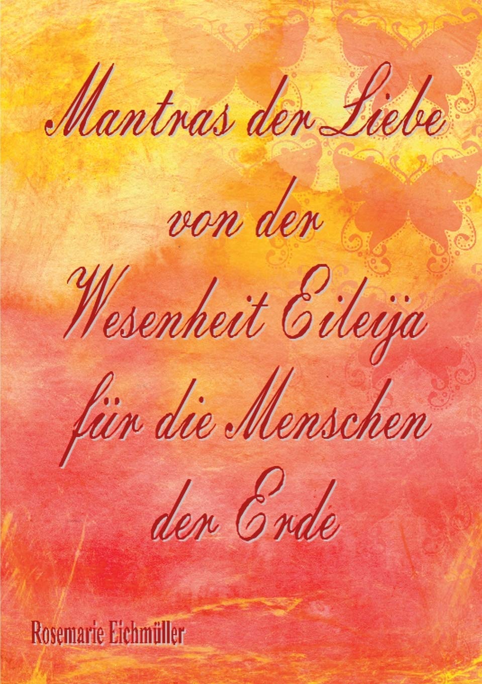 Mantras der Liebe von der Wesenheit Eileija für die Menschen der Erde Lifestyle