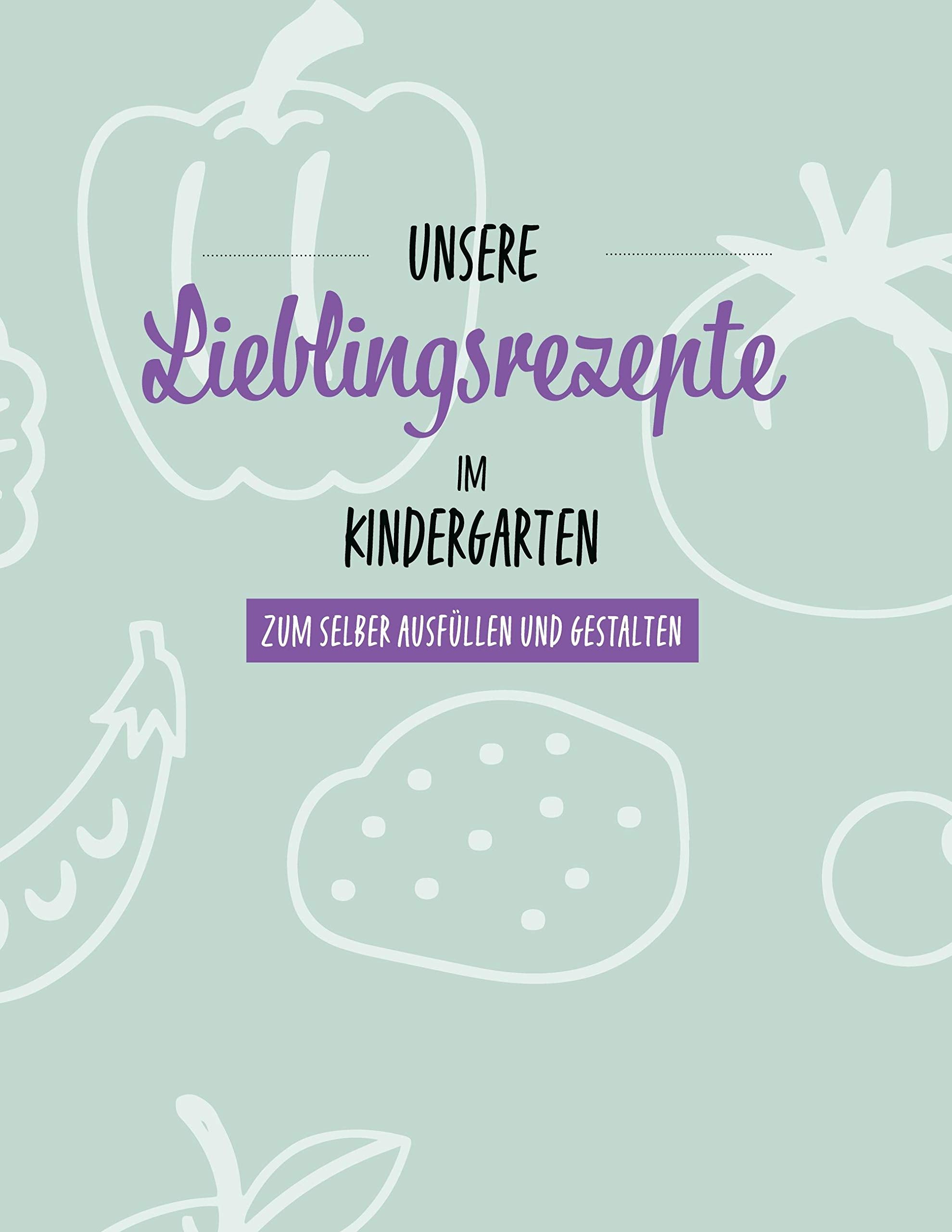 Meine Lieblingsrezepte im Kindergarten: zum selber ausfüllen und gestalten (Unsere Lieblingsrezepte) Leisure, Home & Garden