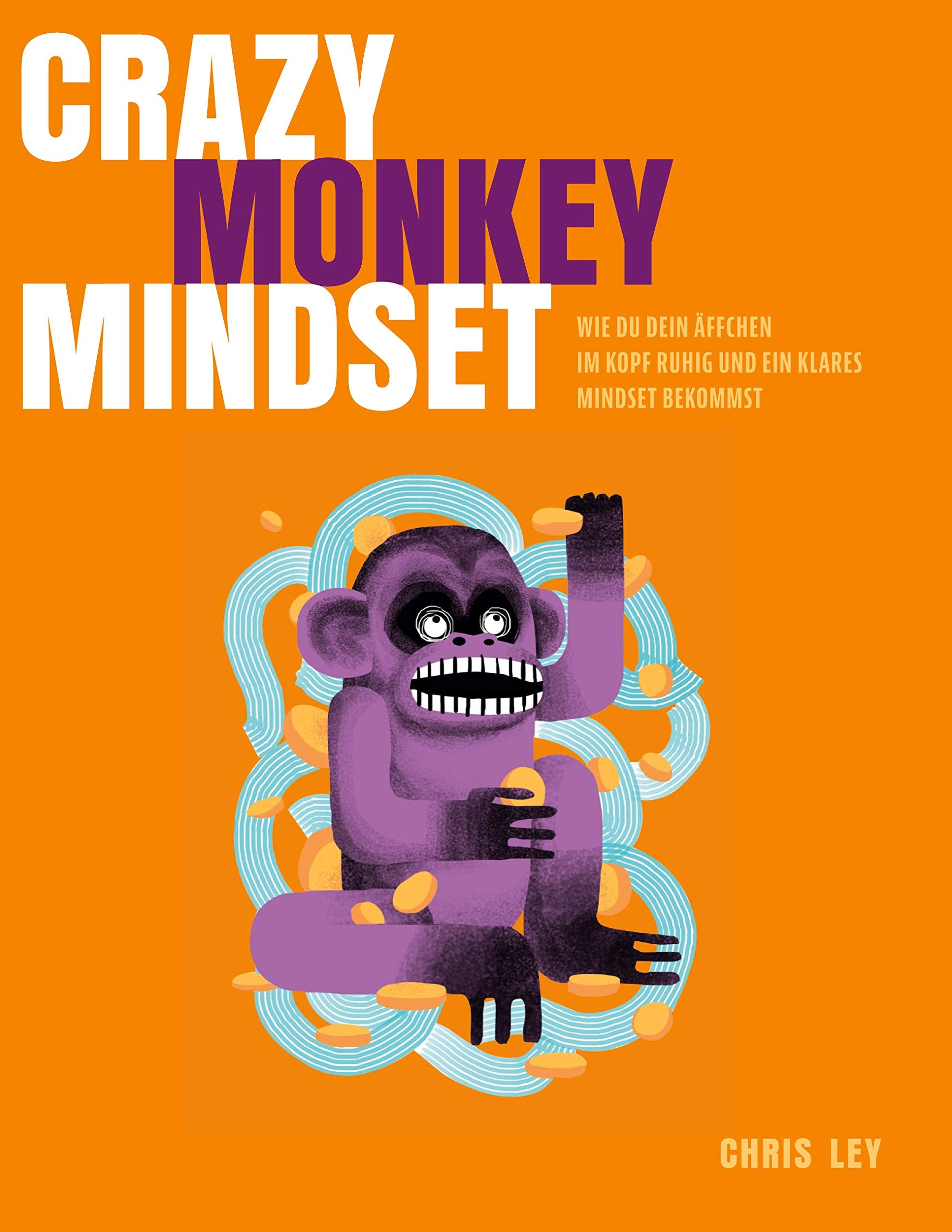 Crazy Monkey Mindset: Wie du dein Äffchen im Kopf ruhig und ein klares Mindset bekommst Business, Finance & Career