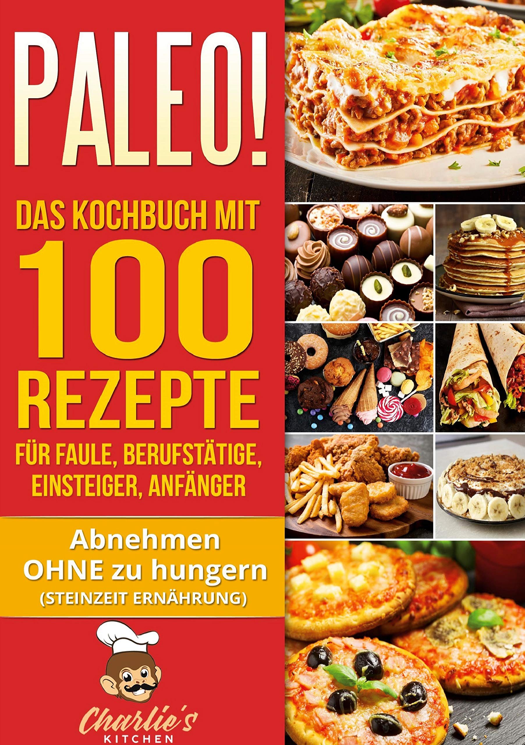 PALEO! Das Kochbuch mit 100 Rezepte für Faule, Berufstätige, Einsteiger, Anfänger Leisure, Home & Garden