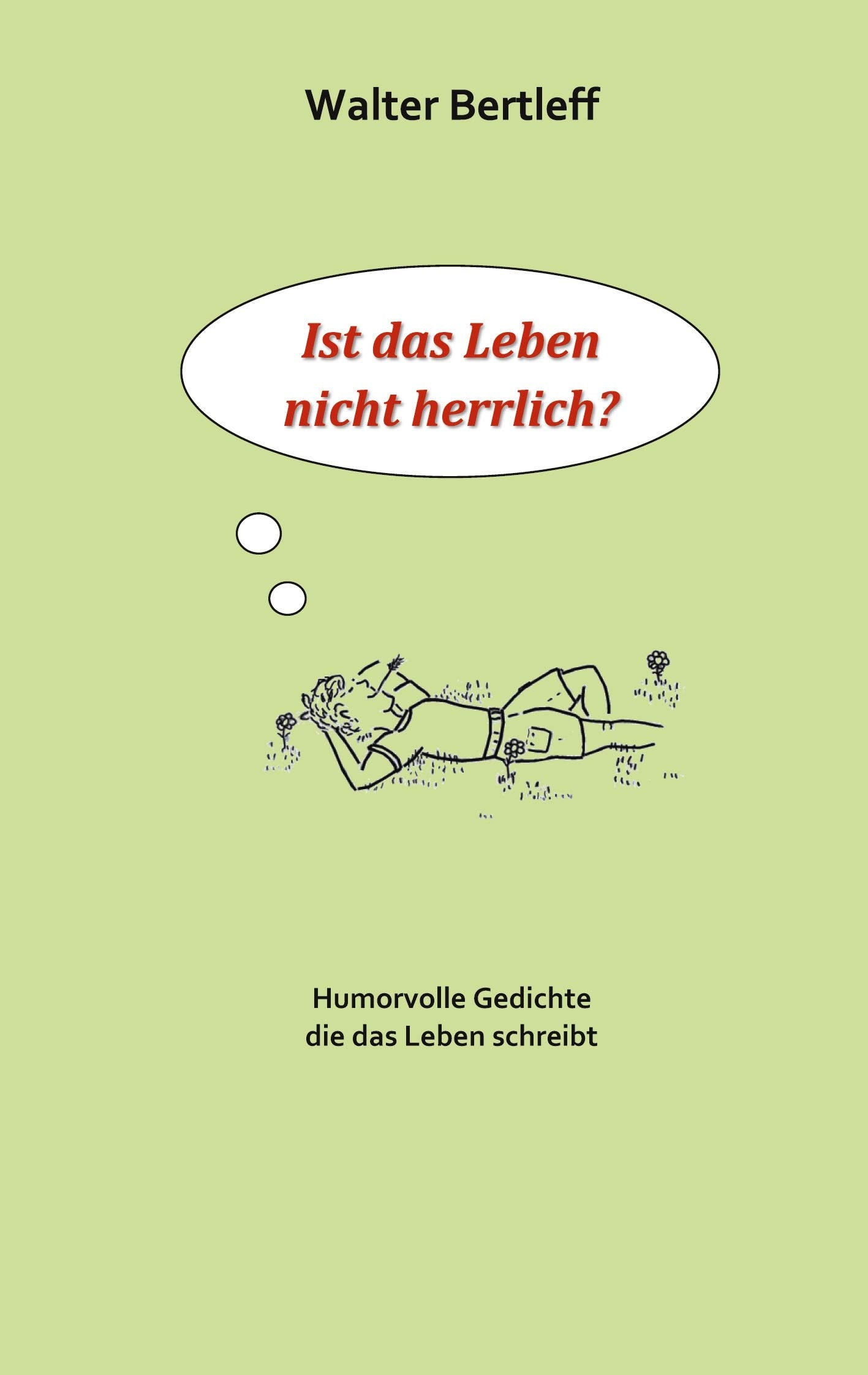 Ist das Leben nicht herrlich?: Humorvolle Gedichte die das Leben schreibt Poetry