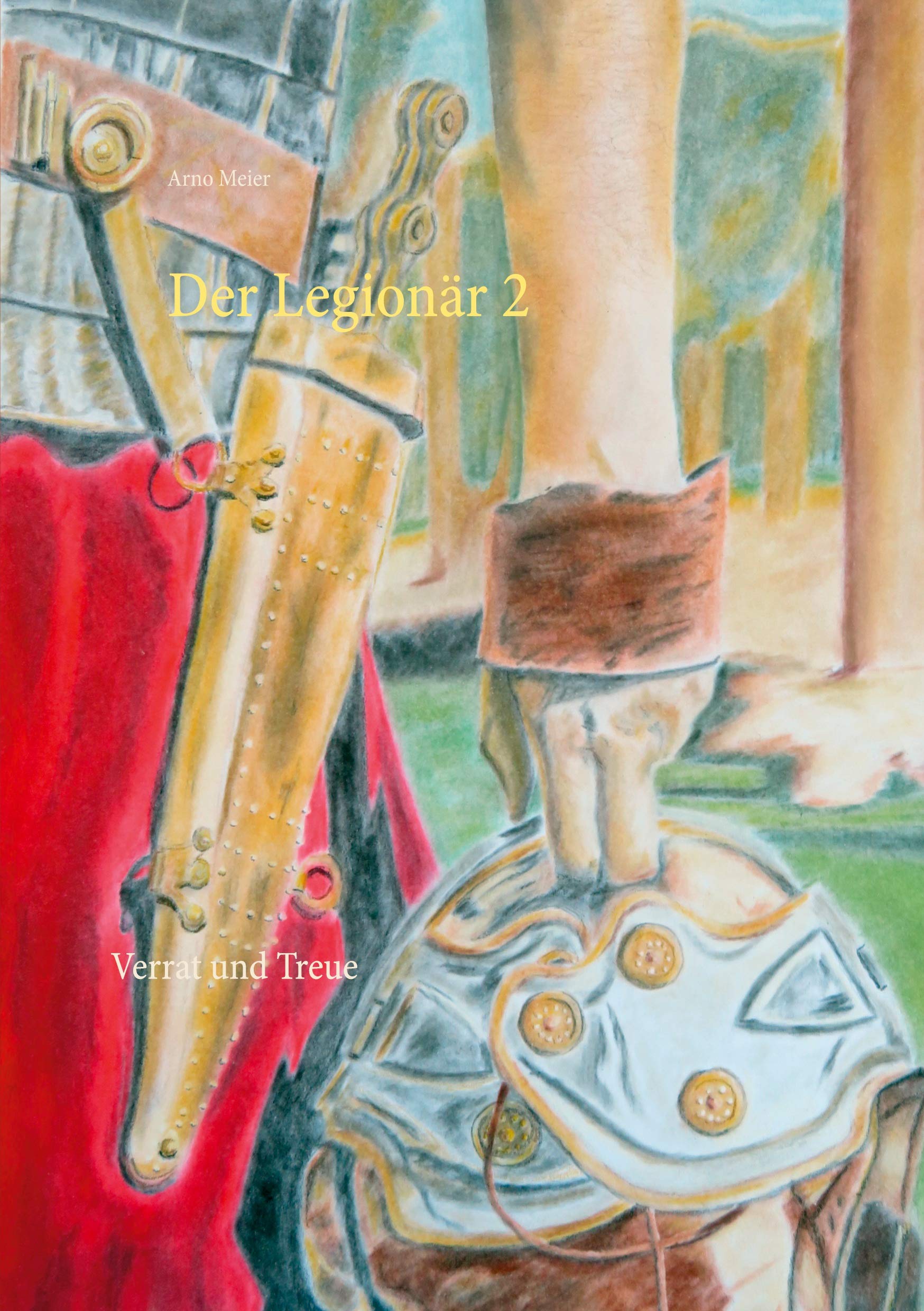 Der Legionär 2: Verrat und Treue (Der Legionär Caesars, Band 2) Historical Fiction