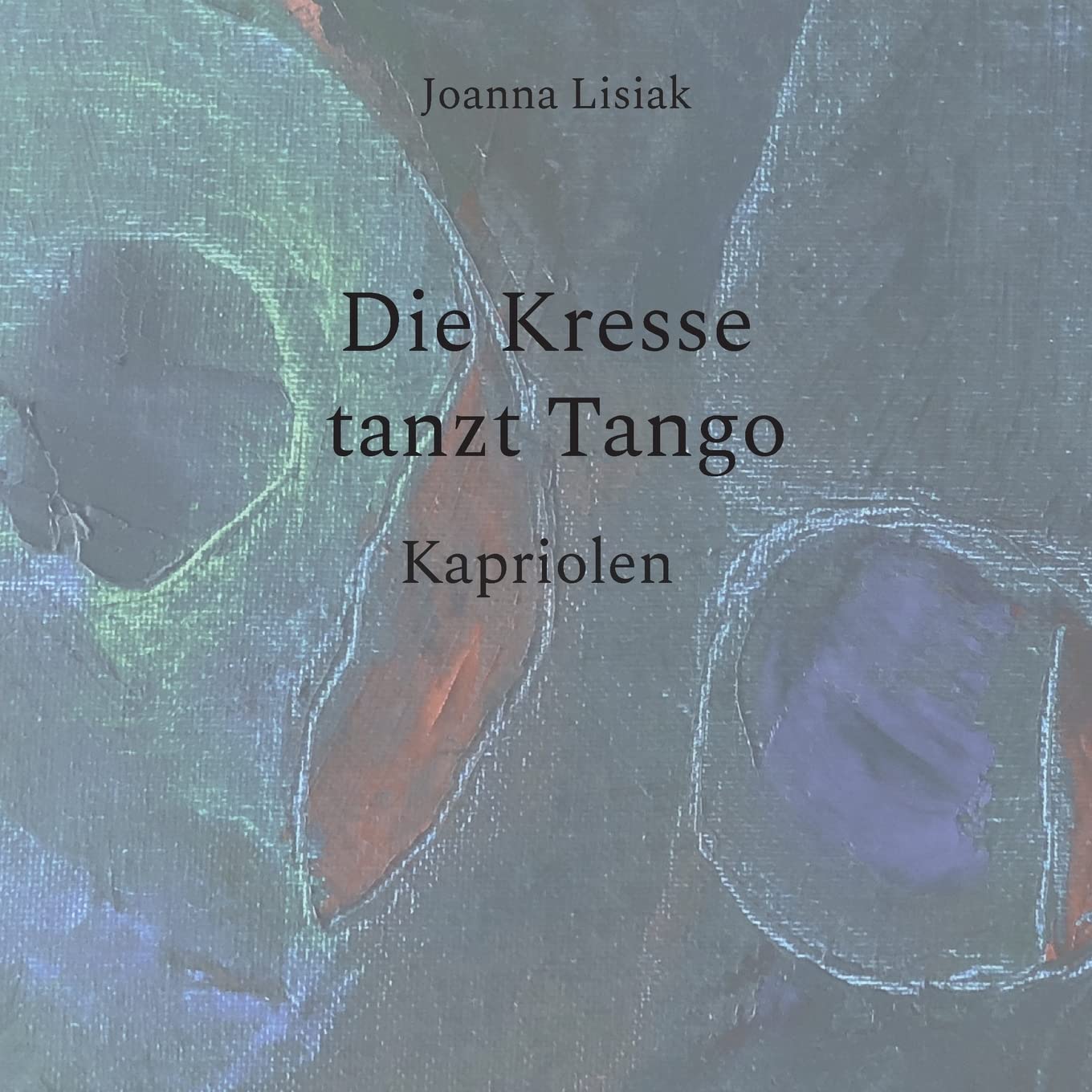 Die Kresse tanzt Tango: Kapriolen Essays & Short Stories