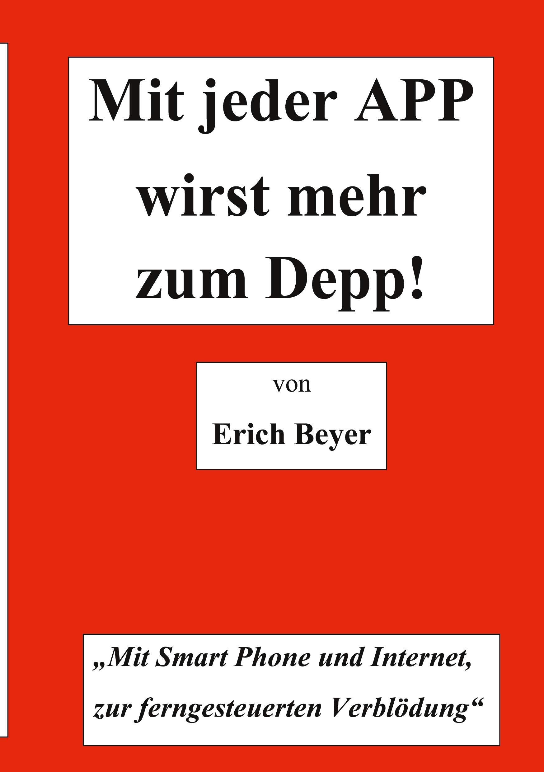 Mit jeder APP wirst mehr zum Depp: MIt Smart Phone und Internet, zur ferngesteuerten Verblödung Law