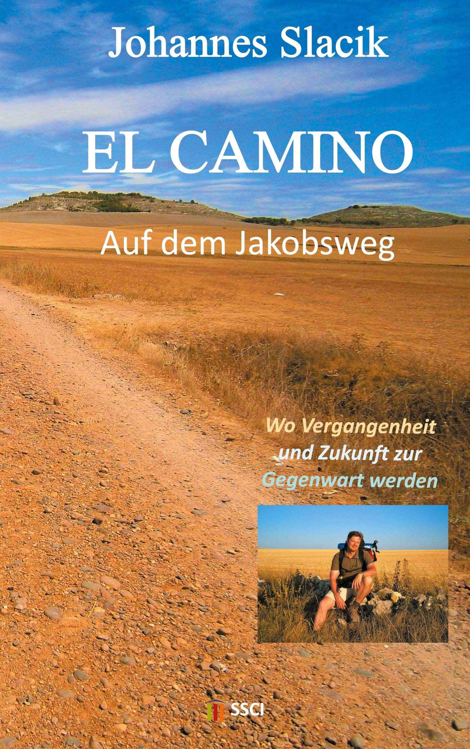 El Camino - Auf dem Jakobsweg: Wo Vergangenheit und Zukunft zur Gegenwart werden Essays & Short Stories
