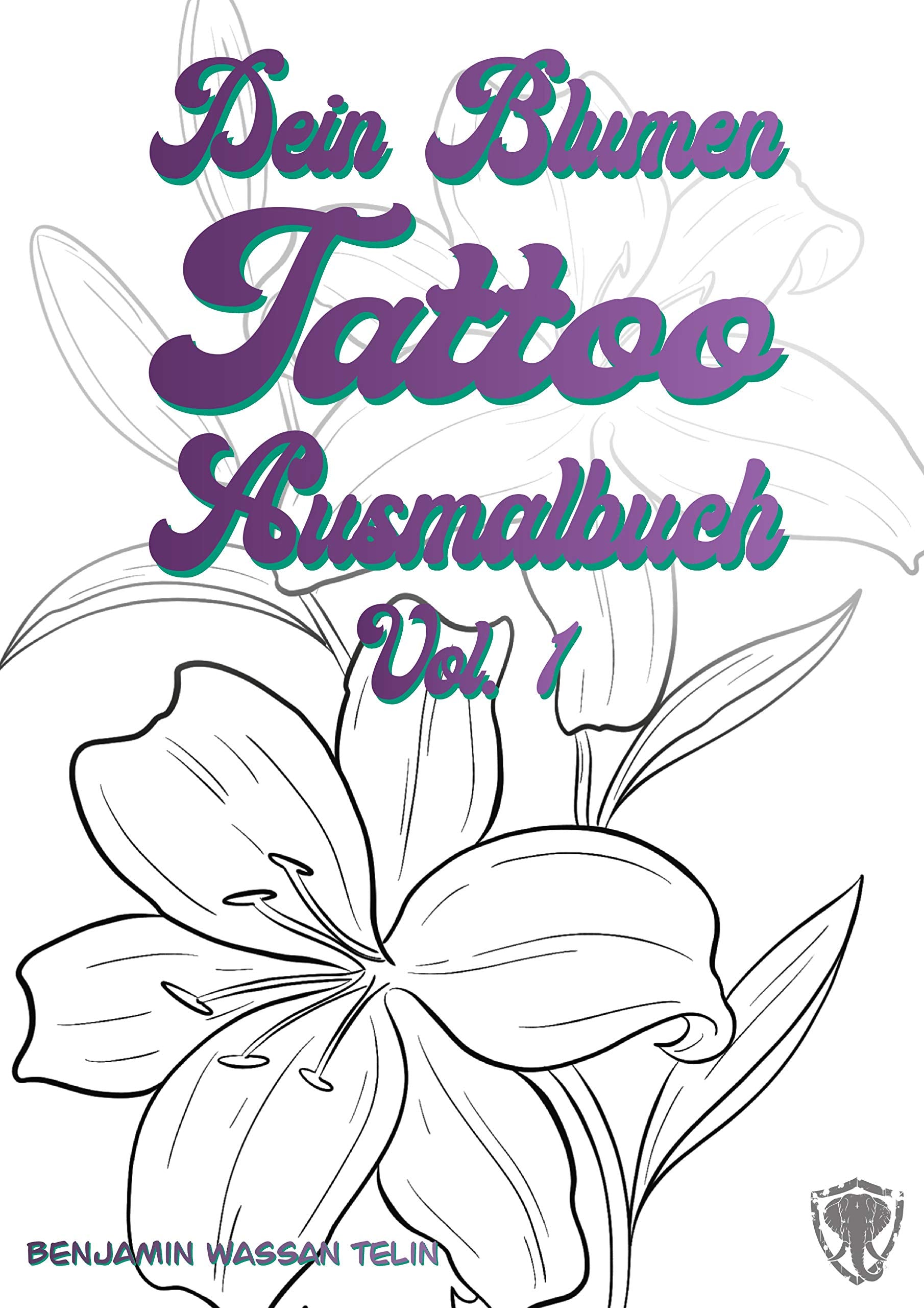 Dein Blumen Tattoo Ausmalbuch Vol.1: Dein Tattoo Ausmalbuch Arts & Music