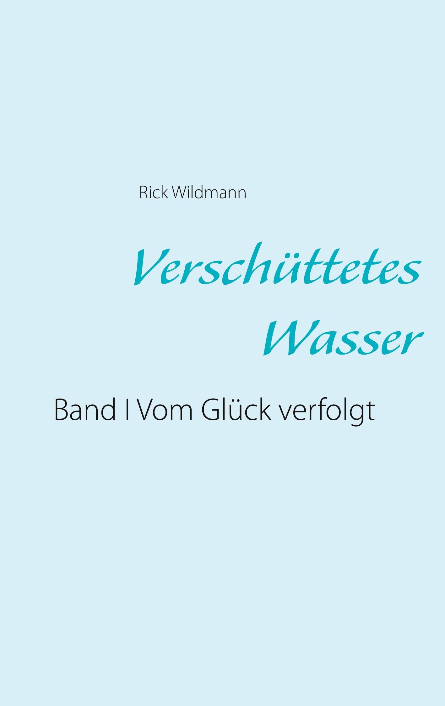 Verschüttetes Wasser: Band I Vom Glück verfolgt Humour & Satire