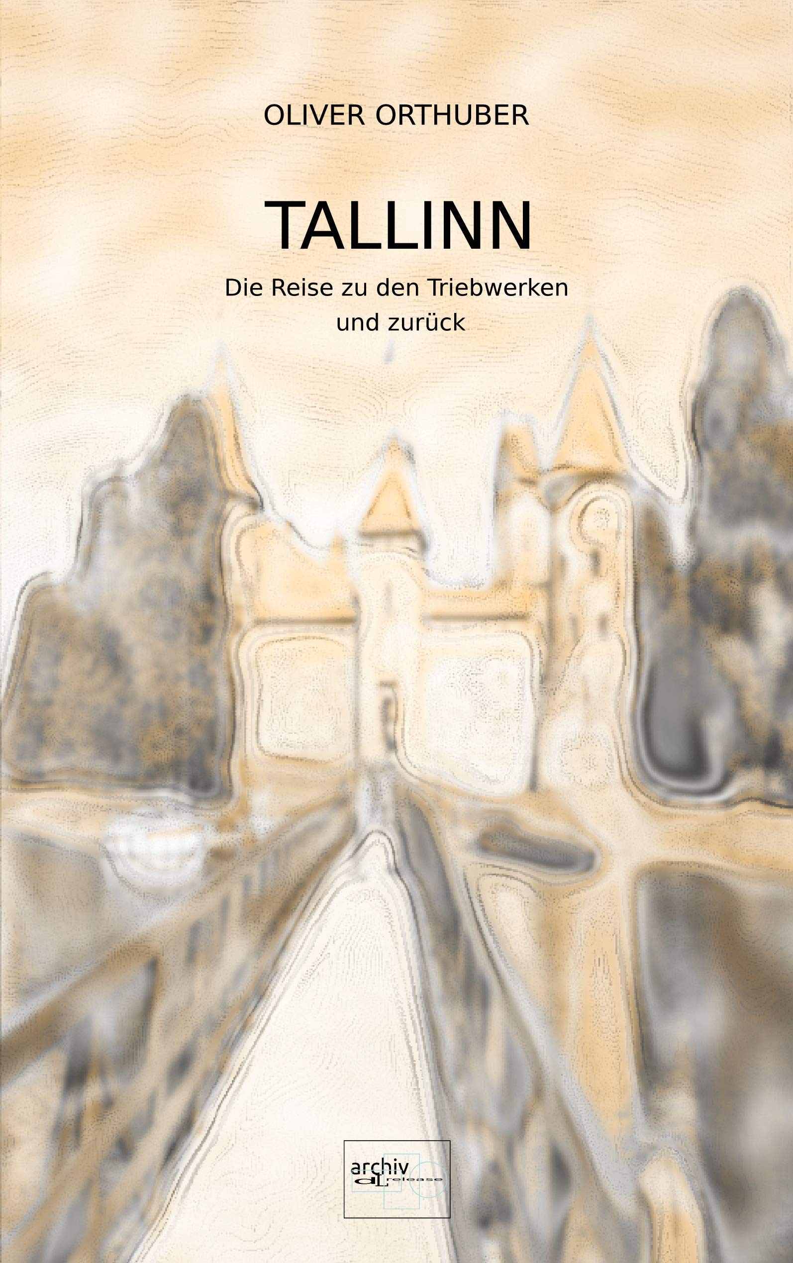 Tallinn: Die Reise zu den Triebwerken und zurück (Reise-Report-Triologie) Contemporary literature