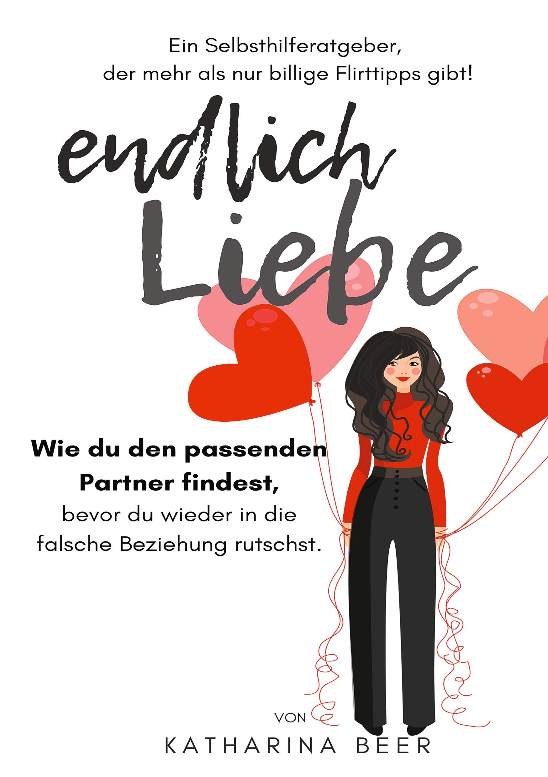 endlich Liebe: Wie du den passenden Partner findest, bevor du wieder in die falschen Beziehung rutschst. book