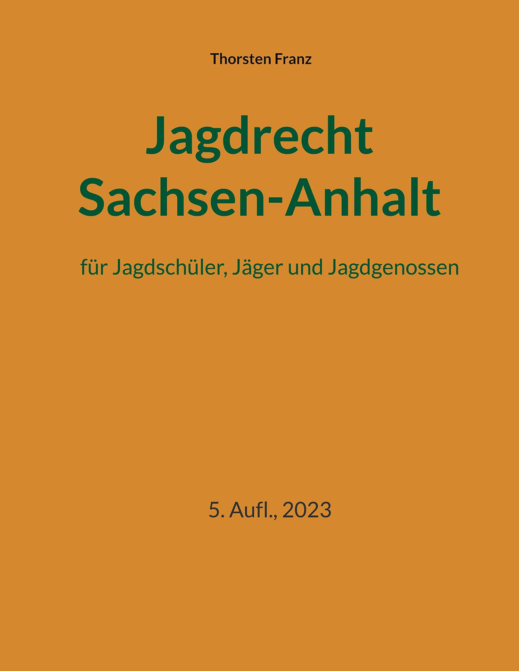 Jagdrecht Sachsen-Anhalt: für Jagdschüler, Jäger und Jagdgenossen Law