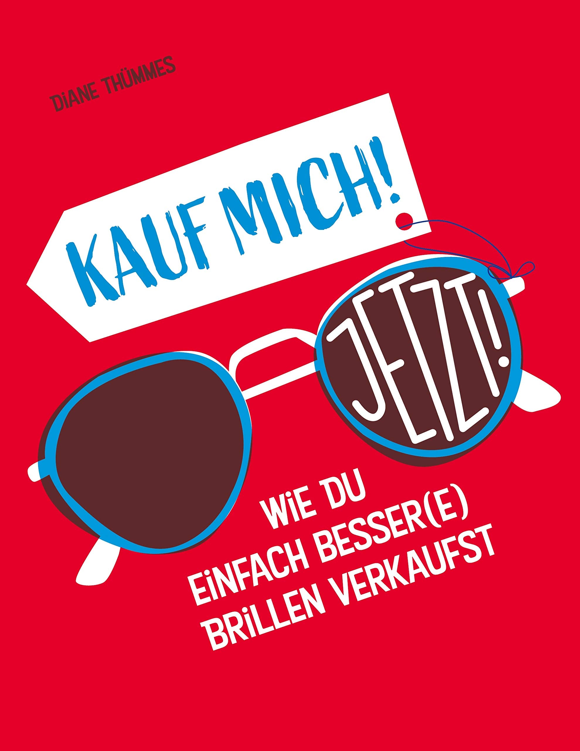 Kauf mich! Jetzt!: Wie Du einfach besser(e) Brillen verkaufst Medicine
