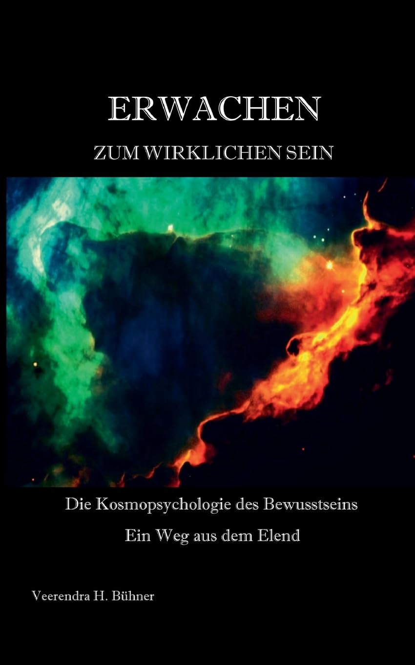 Erwachen zum wirklichen Sein: Die Kosmopsychologie des Bewusstseins - Ein Weg aus dem Elend Philosophy