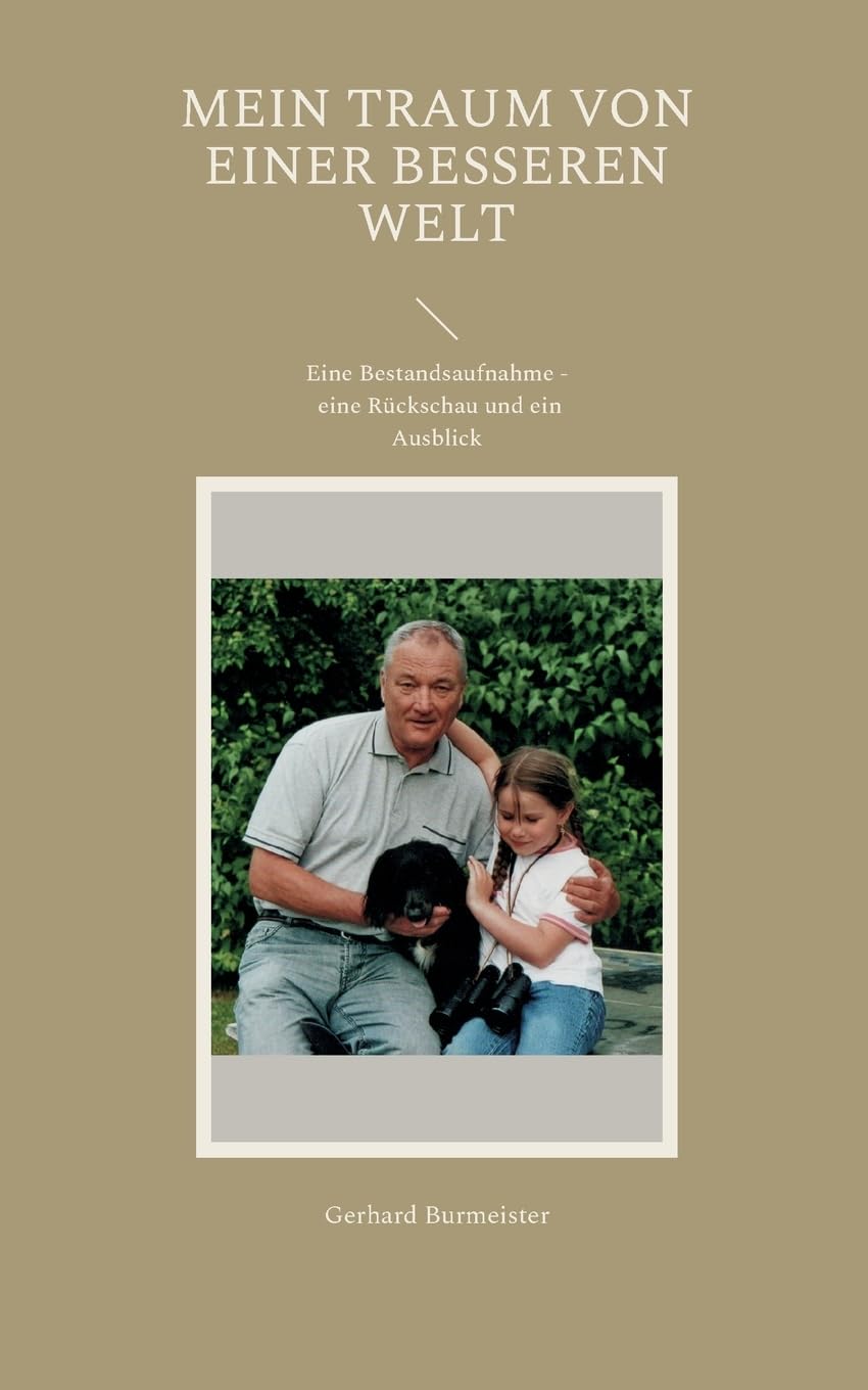 Mein Traum von einer besseren Welt: Eine Bestandsaufnahme - eine Rückschau und ein Ausblick Mathematics