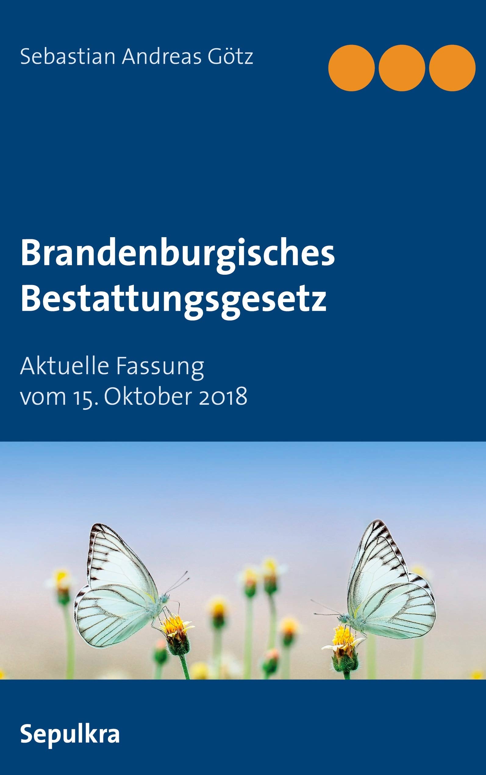 Brandenburgisches Bestattungsgesetz: Aktuelle Fassung vom 15. Oktober 2018 Law