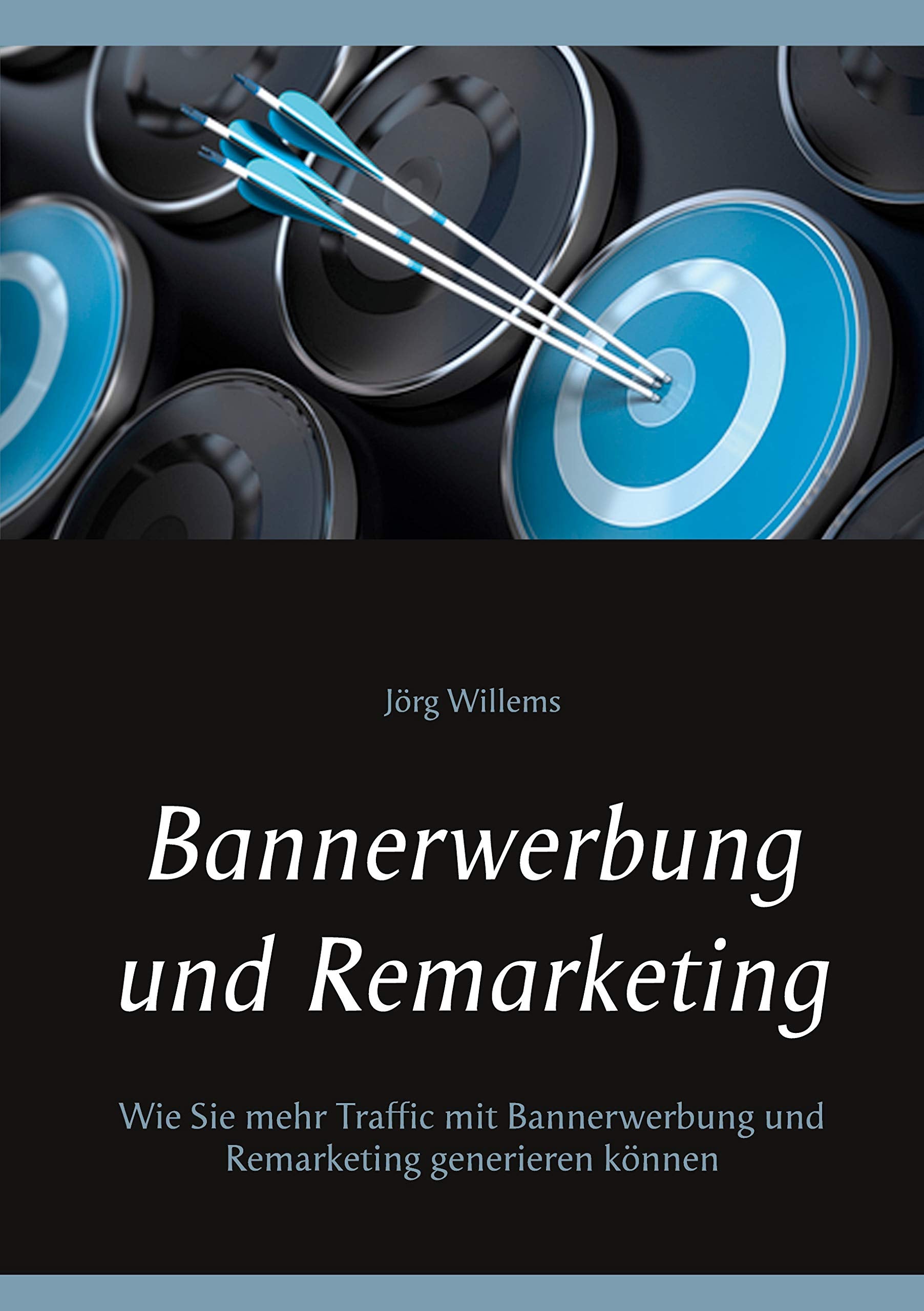Bannerwerbung und Remarketing: Wie Sie mehr Traffic mit Bannerwerbung und Remarketing generieren können Business, Finance & Career