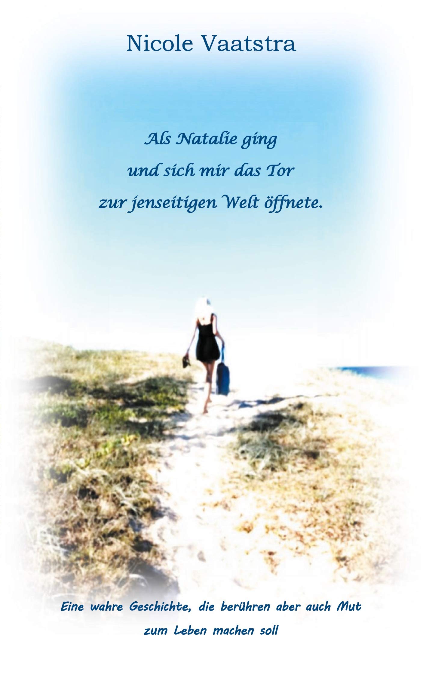 Als Natalie ging und sich mir das Tor zur jenseitigen Welt öffnete: Eine wahre Geschichte die berühren aber auch Mut zum Leben machen soll Religion & Esotericism