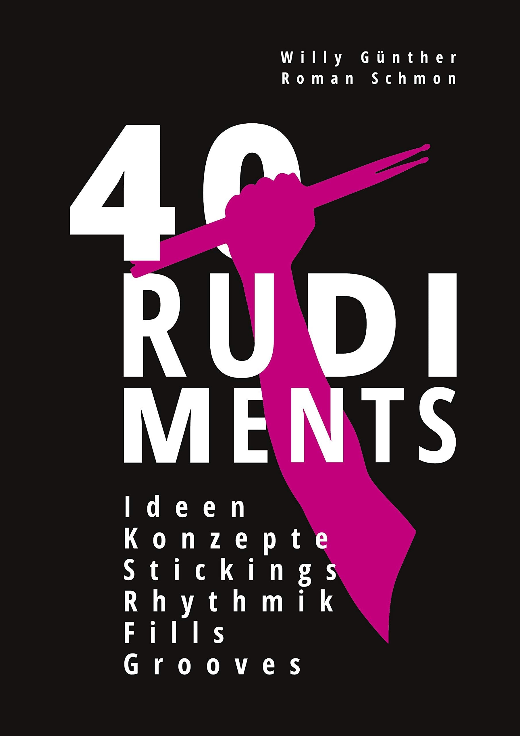 40 RUDIMENTS: Ideen, Konzepte, Stickings, Rhythmik, Fills, Grooves Arts & Music