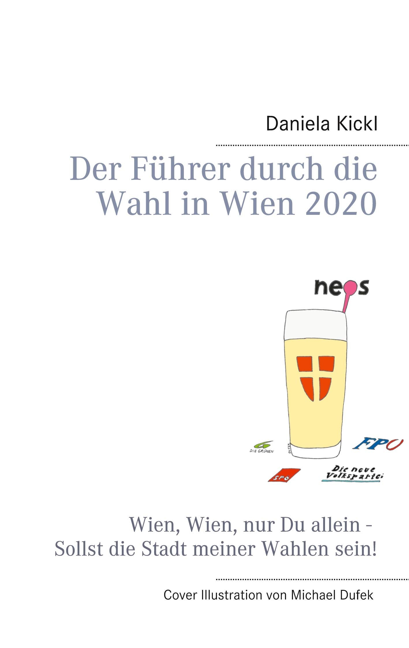 Der Führer durch die Wahl in Wien 2020: Wien, Wien, nur Du allein - Sollst die Stadt meiner Wahlen sein! (Führer in türkis-blau) Humour & Satire