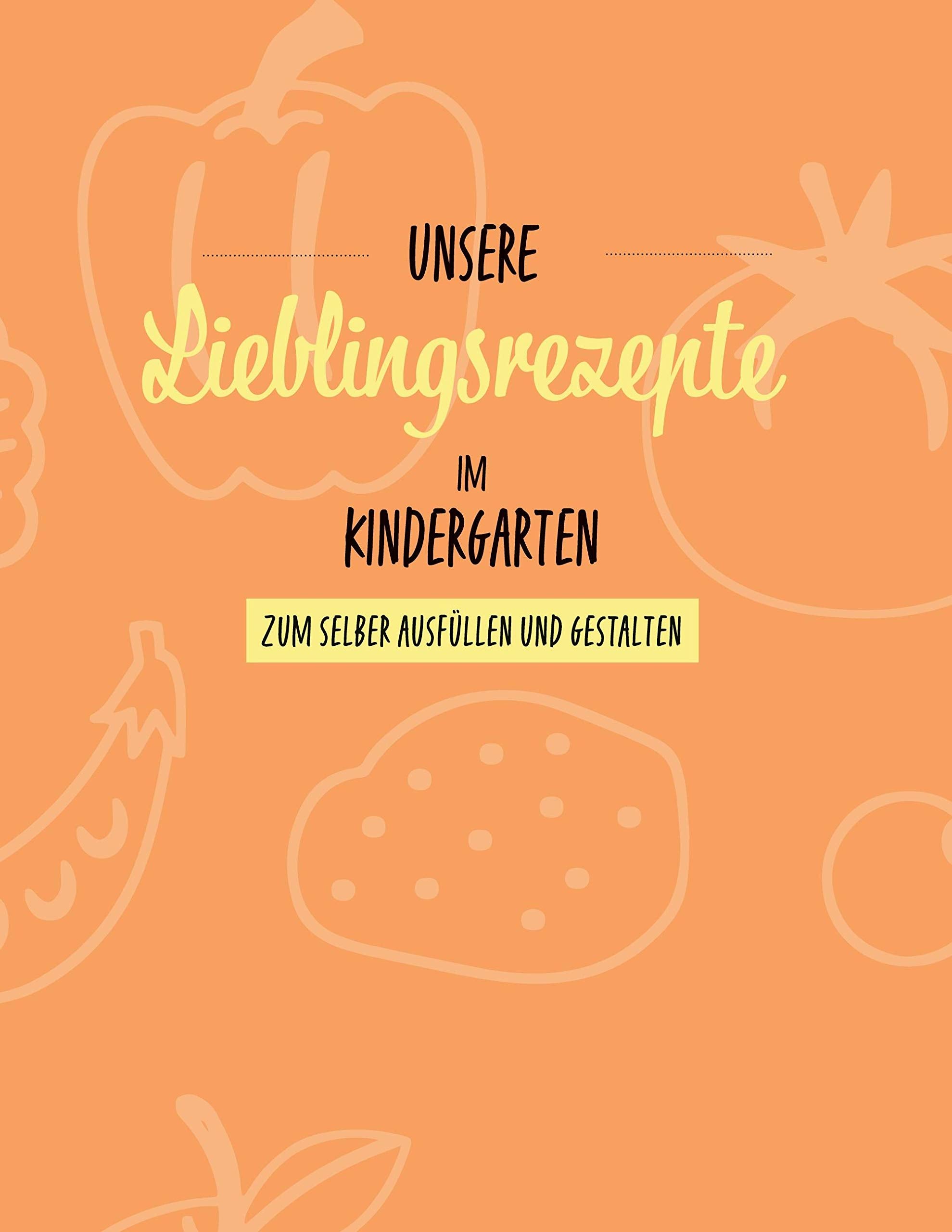 Unsere Lieblingsrezepte im Kindergarten: zum selber ausfüllen und gestalten Novels & Short Stories