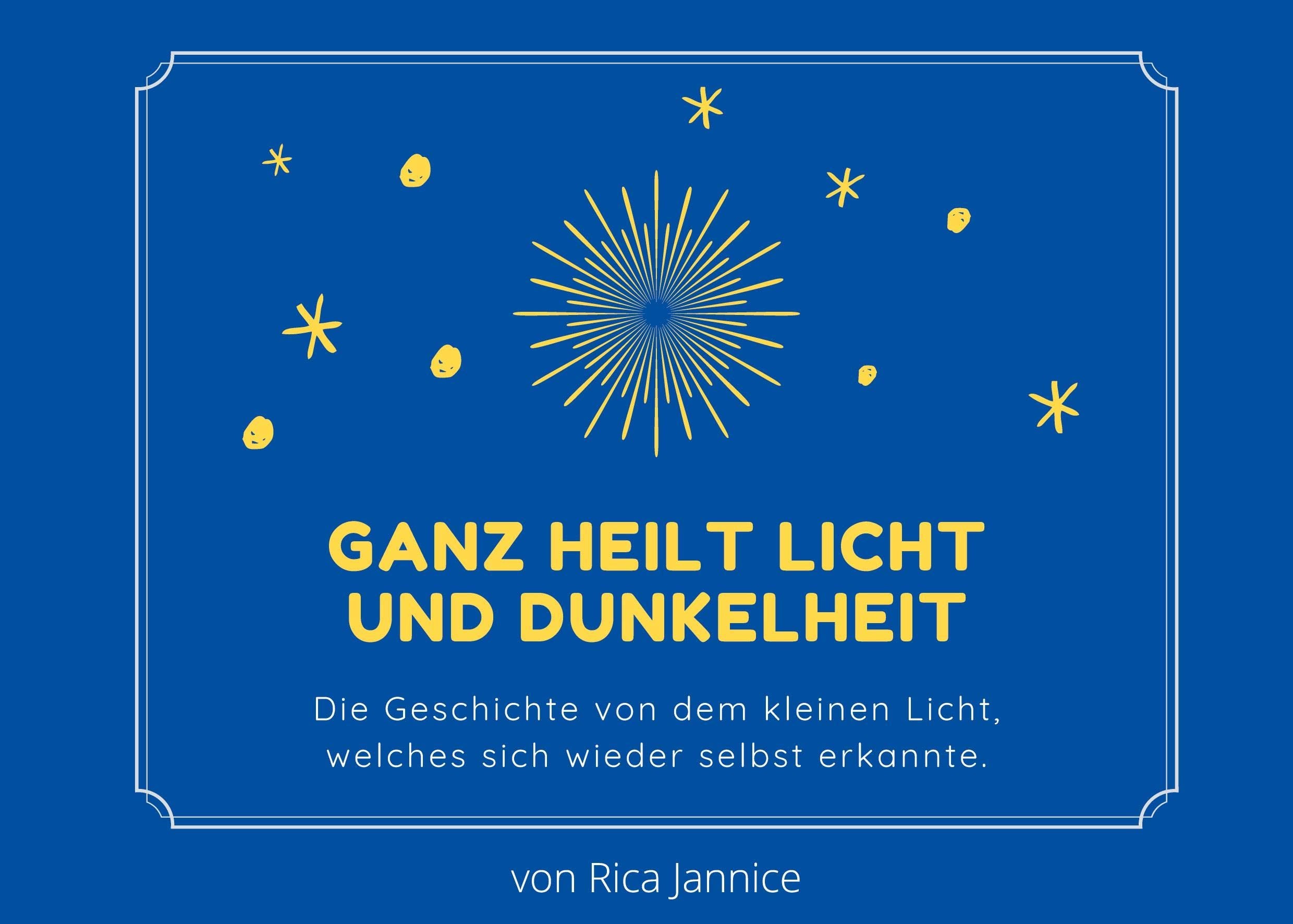 Ganz heilt Licht und Dunkelheit: Die Geschichte von dem kleinen Licht, welches sich wieder selbst erkannte. Novels & Short Stories