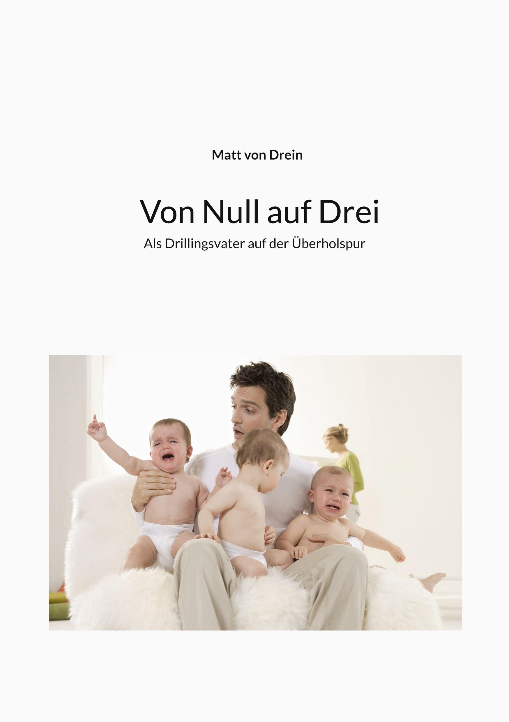 Von Null auf Drei: Als Drillingsvater auf der Überholspur Parents & Children