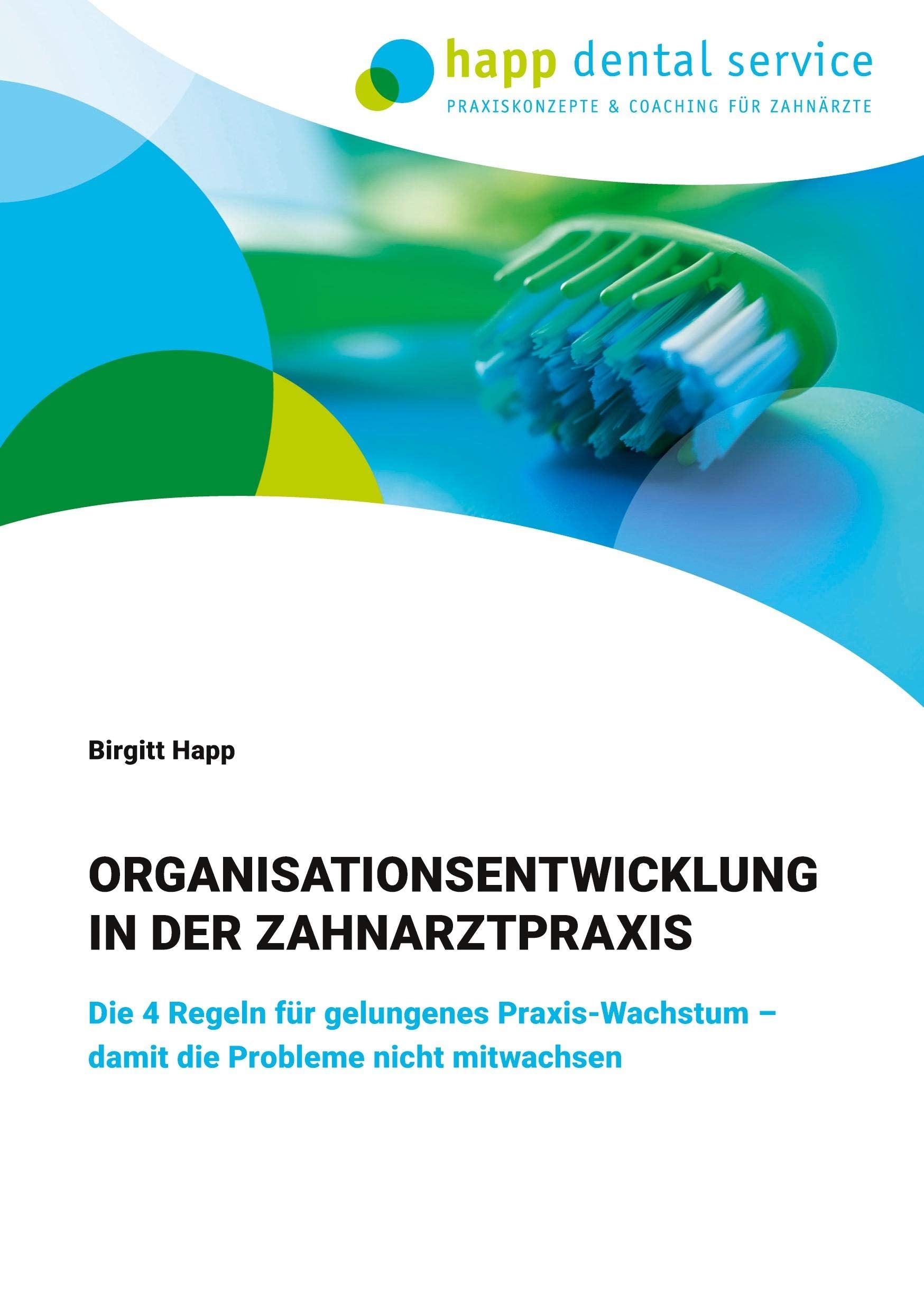 Organisationsentwicklung in der Zahnarztpraxis: Die 4 Regeln für gelungenes Praxis-Wachstum - damit die Probleme nicht mitwachsen Medicine