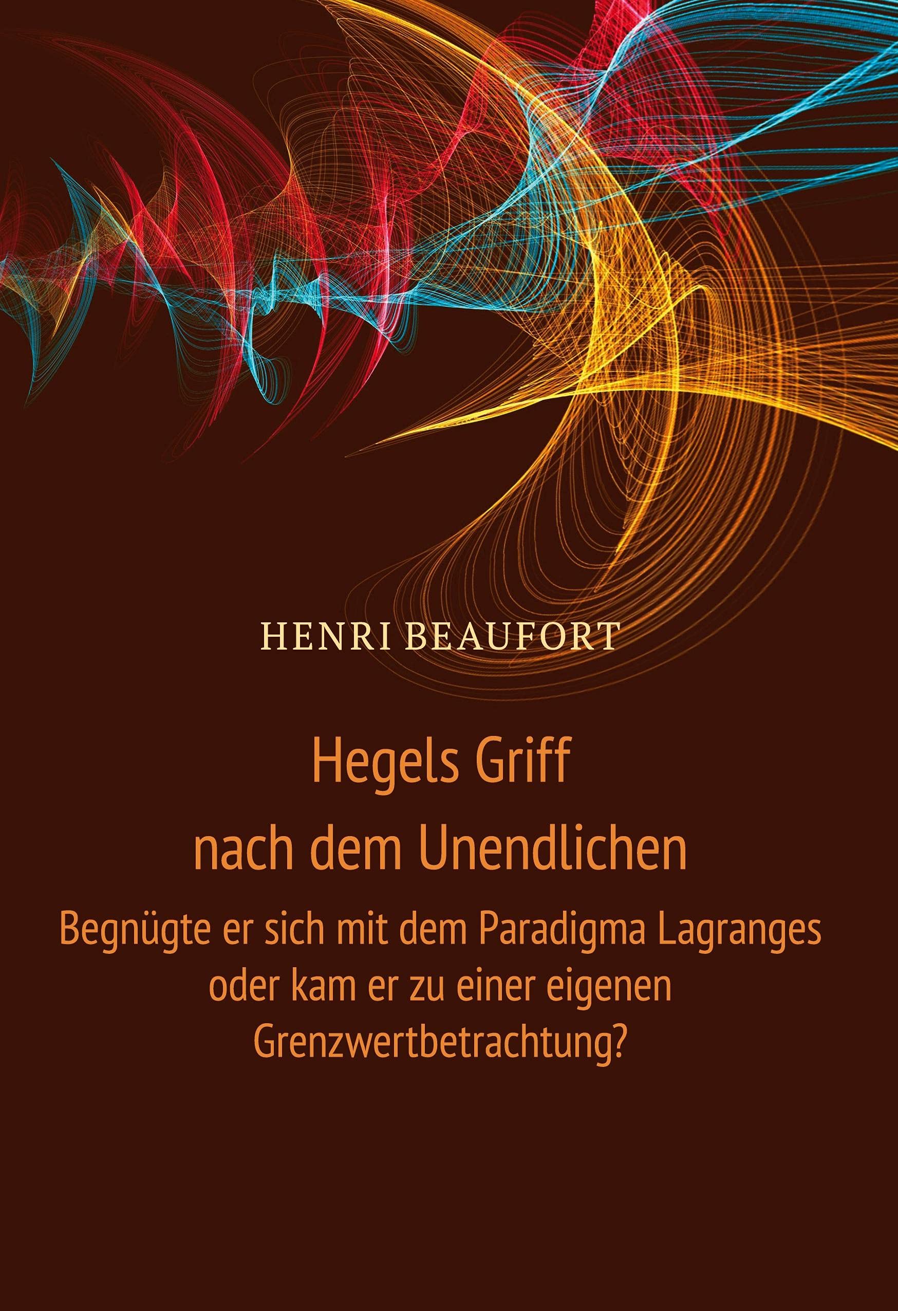 Hegels Griff nach dem Unendlichen: Begnügte er sich mit dem Paradigma Lagranges oder kam er zu einer eigenen Grenzwertbetrachtung? Philosophy