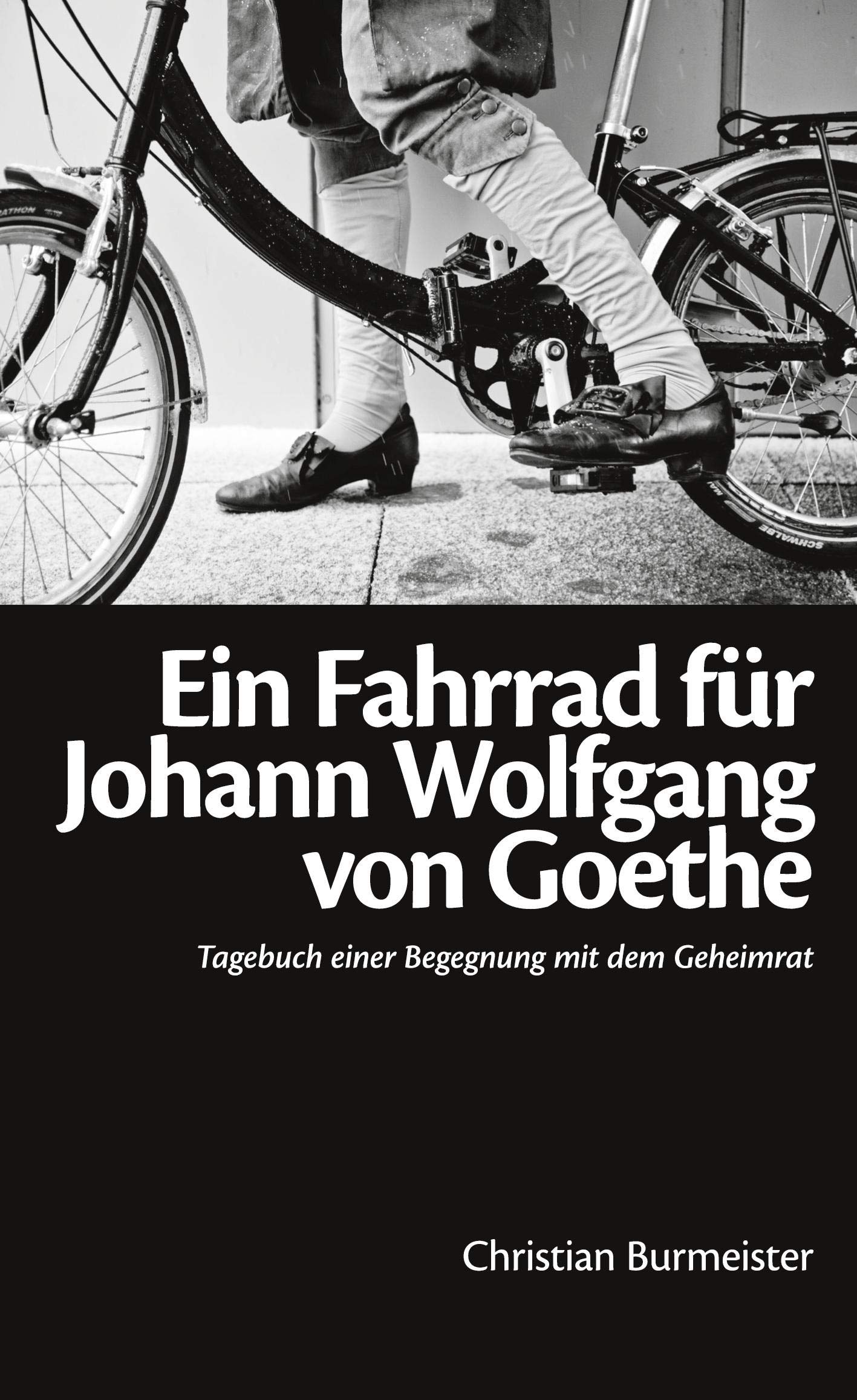 Ein Fahrrad für Johann Wolfgang von Goethe: Tagebuch einer Begegnung mit dem Geheimrat Essays & Short Stories