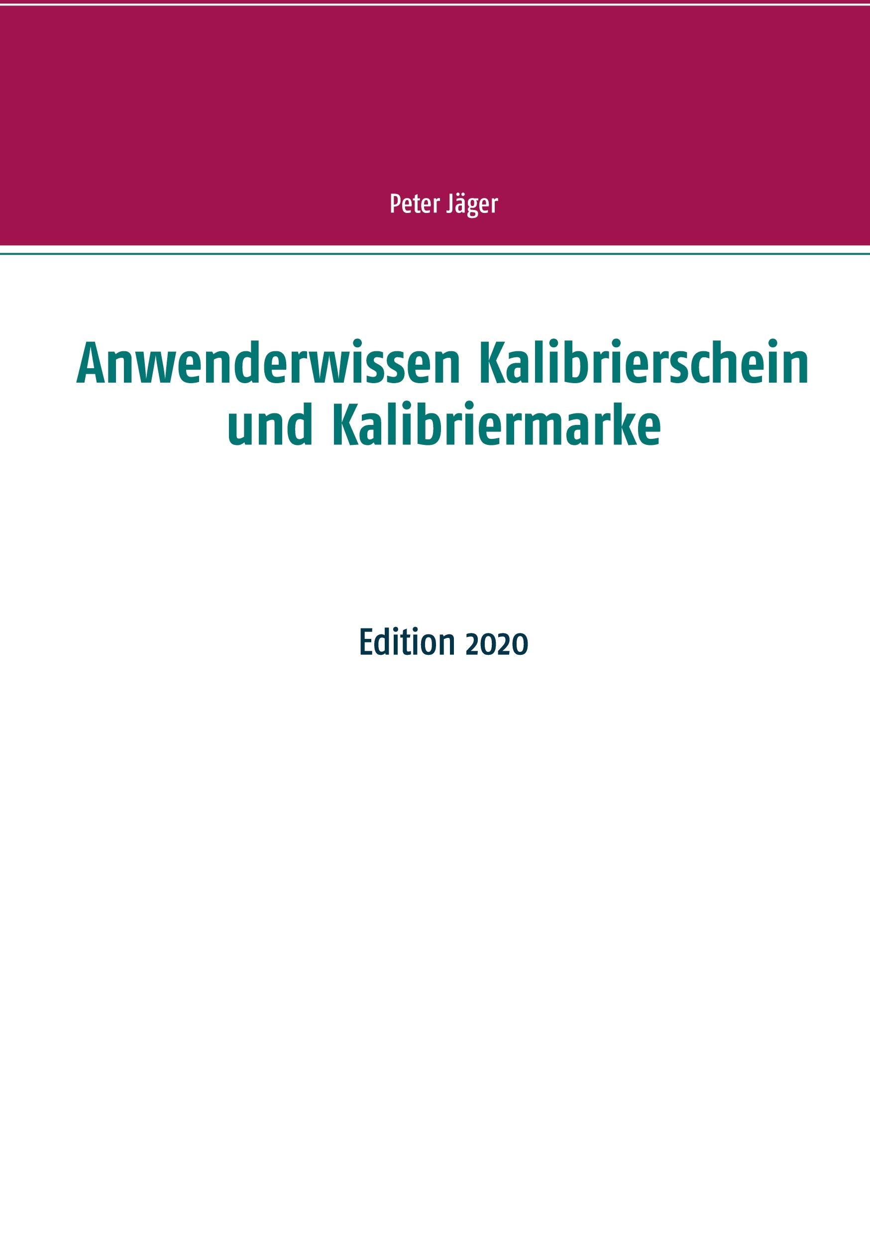 Anwenderwissen Kalibrierschein und Kalibriermarke: Edition 2020 Media & Communication