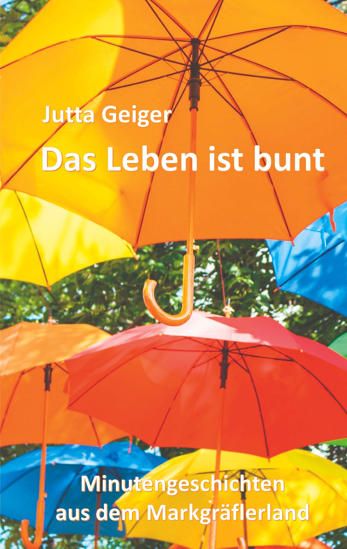 Das Leben ist bunt: Minutengeschichten aus dem Markgräflerland Contemporary literature