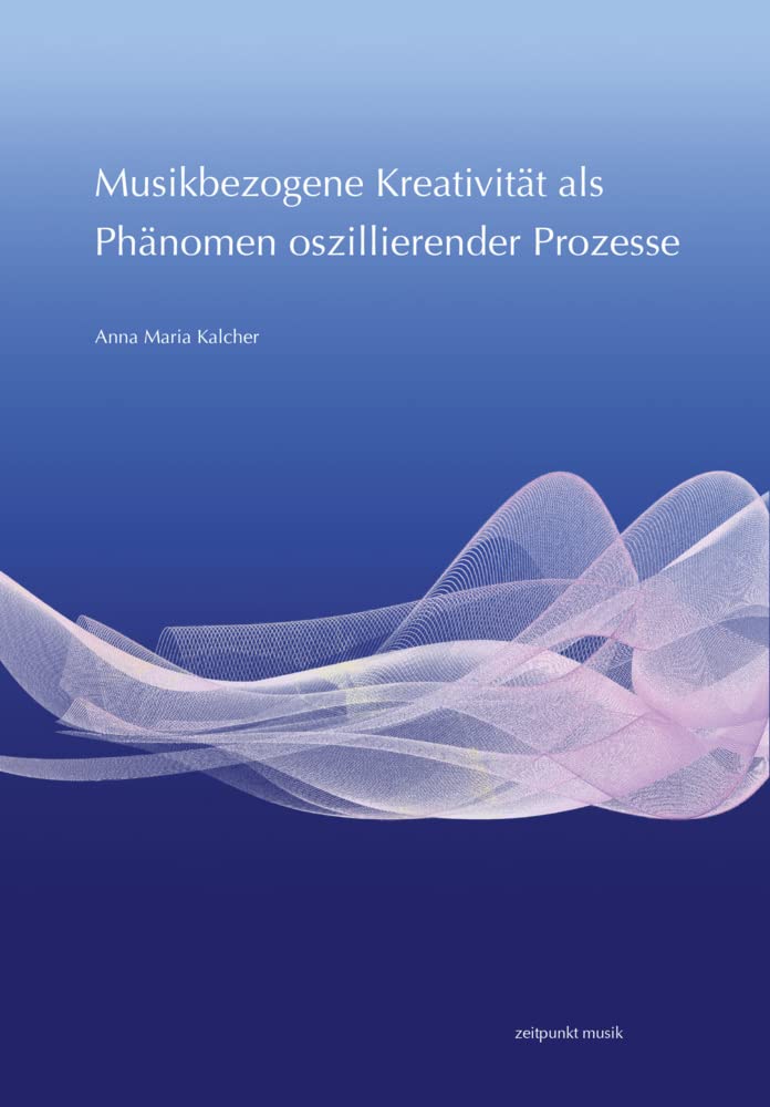 Musikbezogene Kreativität als Phänomen oszillierender Prozesse (zeitpunkt musik) Medicine
