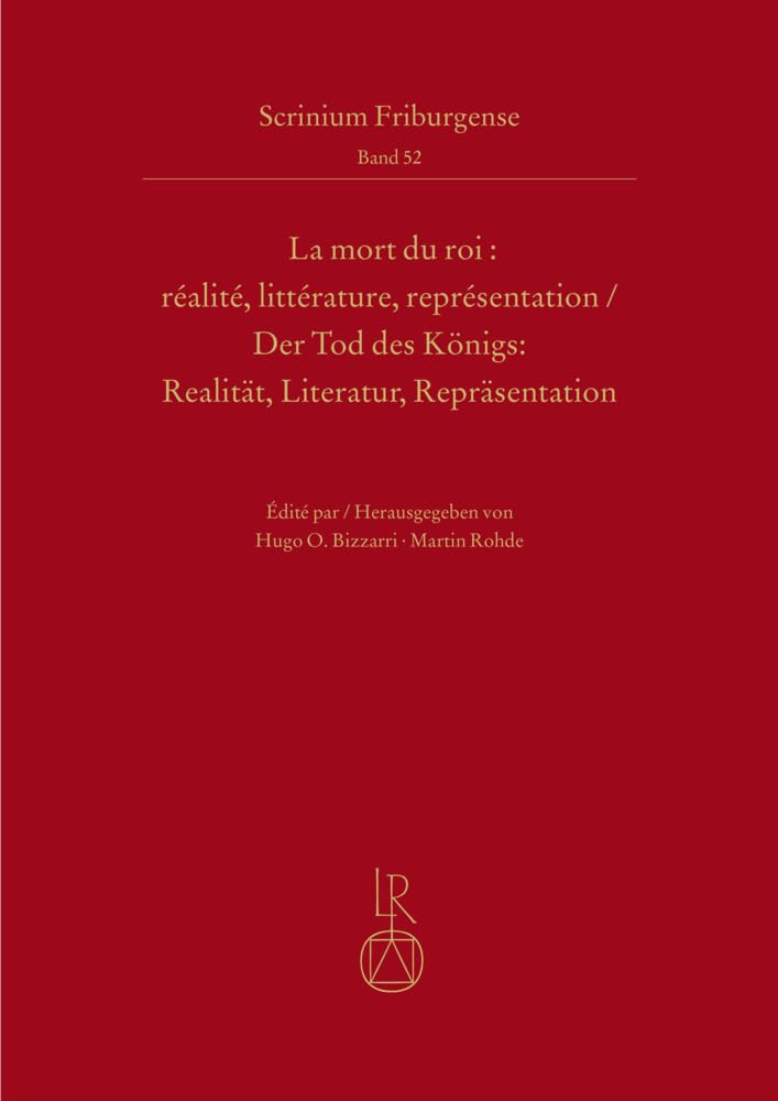 La mort du roi : réalité, littérature, représentation | Der Tod des Königs: Realität, Literatur, Repräsentation: Realite, Litterature, Representation ... Reprasentation (Scrinium Friburgense) Contemporary literature Books