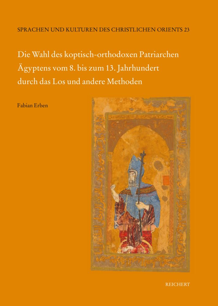Die Wahl des koptisch-orthodoxen Patriarchen Ägyptens vom 8. bis zum 13. Jahrhundert durch das Los und andere Methoden (Sprachen und Kulturen des Christlichen Orients) Film, Art & Culture