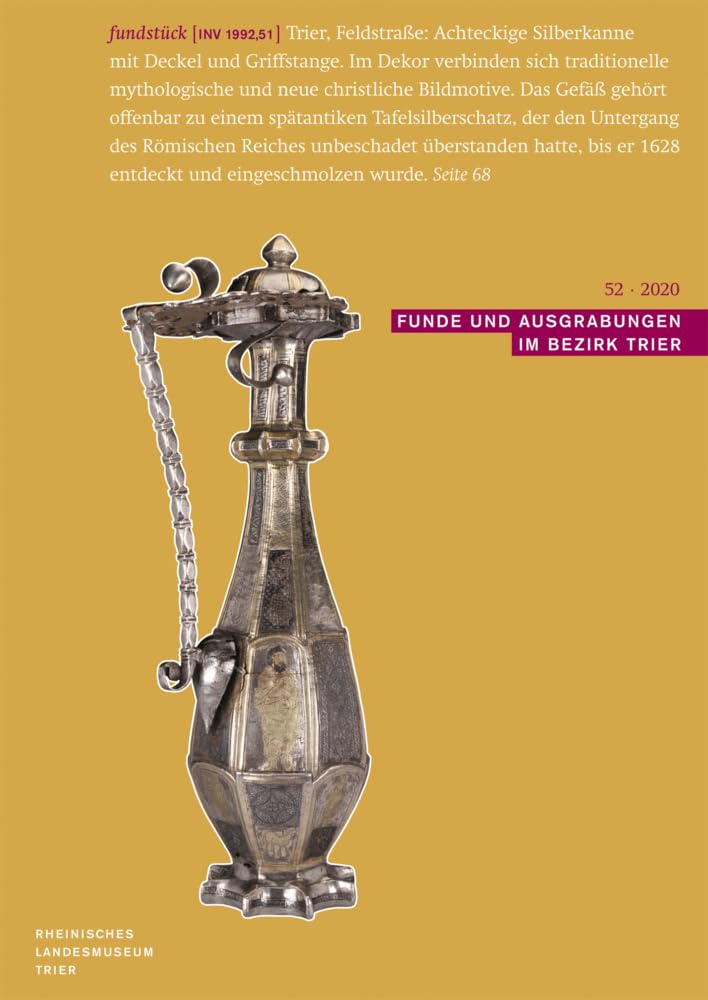 Funde und Ausgrabungen im Bezirk Trier 52/2020: Aus der Arbeit des Rheinischen Landesmuseums Trier Social Sciences