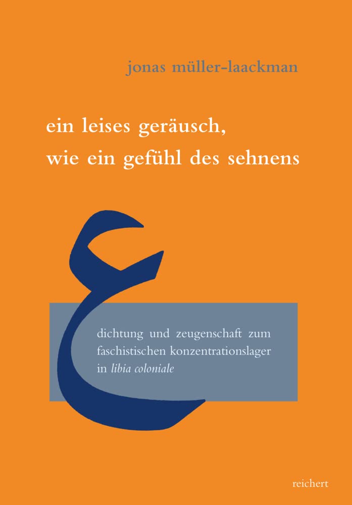 Ein leises Geräusch wie ein Gefühl des Sehnens: Dichtung und Zeugenschaft zum faschistischen Konzentrationslager in Libia Coloniale (Literaturen im Kontext. arabisch – persisch – türkisch) Books