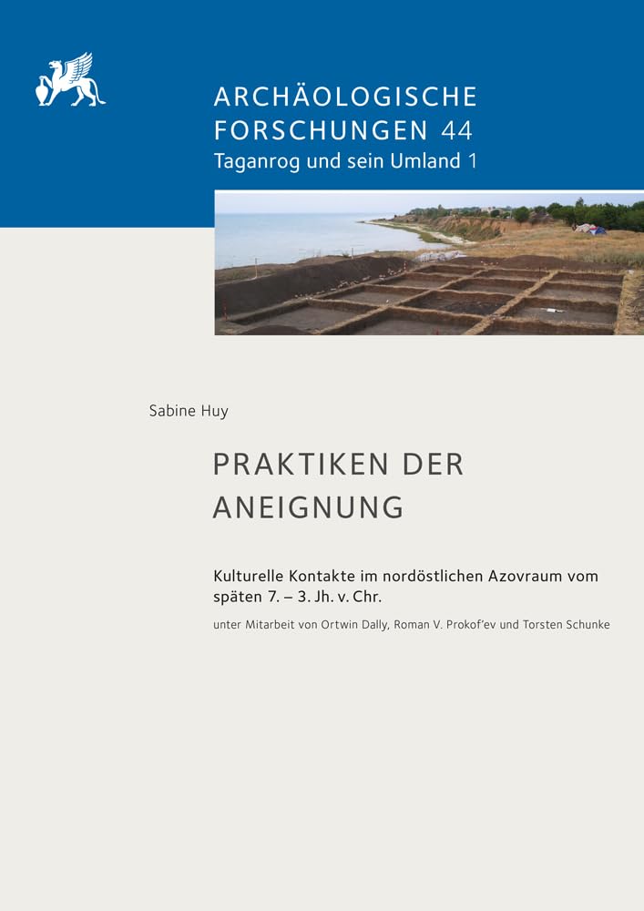 Praktiken der Aneignung: Kulturelle Kontakte im nordöstlichen Azovraum vom späten 7.–3. Jh. v. Chr. (Archäologische Forschungen) Social Sciences