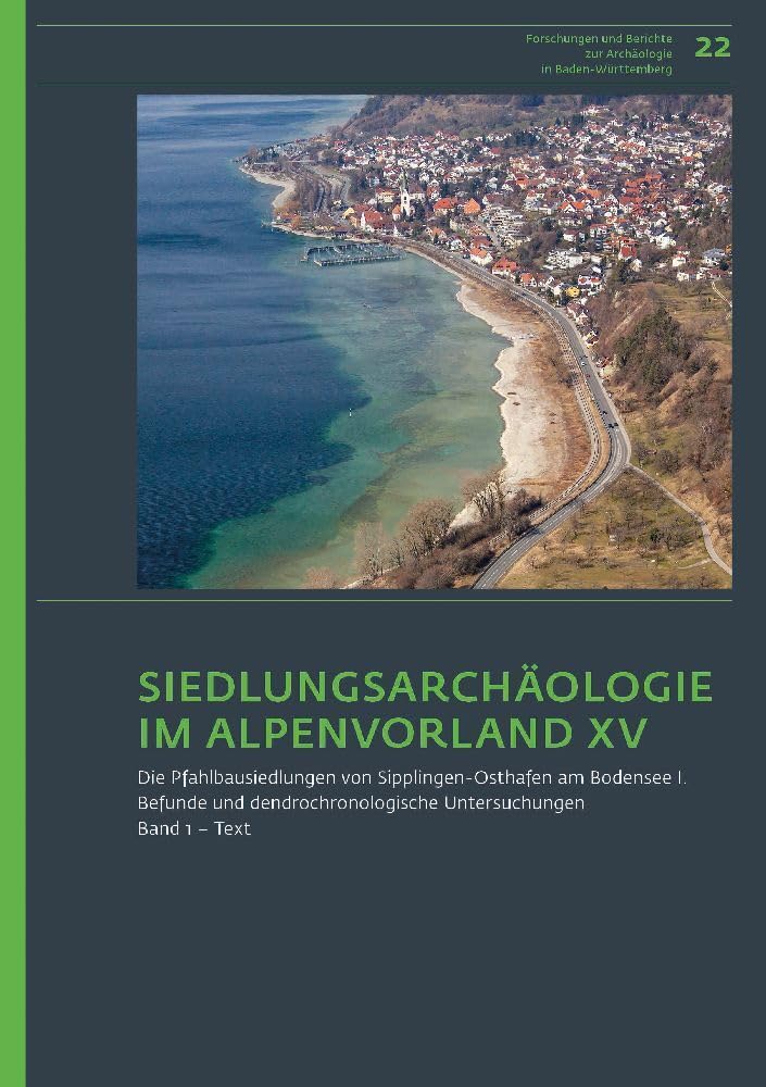 Siedlungsarchäologie im Alpenvorland XV. Die Pfahlbausiedlungen von Sipplingen-Osthafen am Bodensee 1: Befunde und dendrochronologische Untersuchungen ... zur Archäologie in Baden-Württemberg) Books