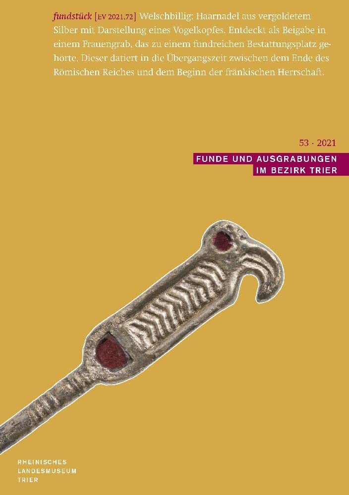 Funde und Ausgrabungen im Bezirk Trier 53/2021: Aus der Arbeit des Rheinischen Landesmuseums Trier Social Sciences