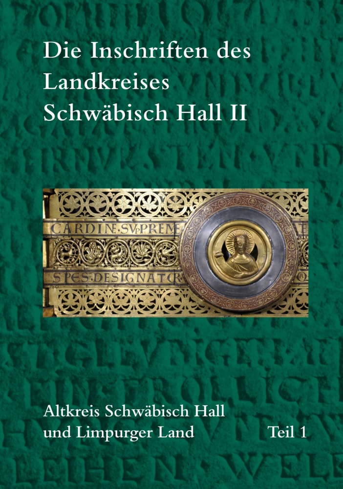 Die Inschriften des Landkreises Schwäbisch Hall II: Altkreis Schwäbisch Hall und Limpurger Land (Die Deutschen Inschriften) Books
