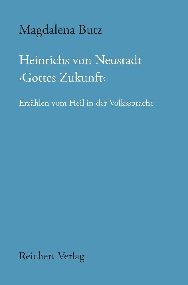 Heinrichs von Neustadt ›Gottes Zukunft‹: Erzählen vom Heil in der Volkssprache (Münchener Texte und Untersuchungen zur deutschen Literatur des Mittelalters) Books